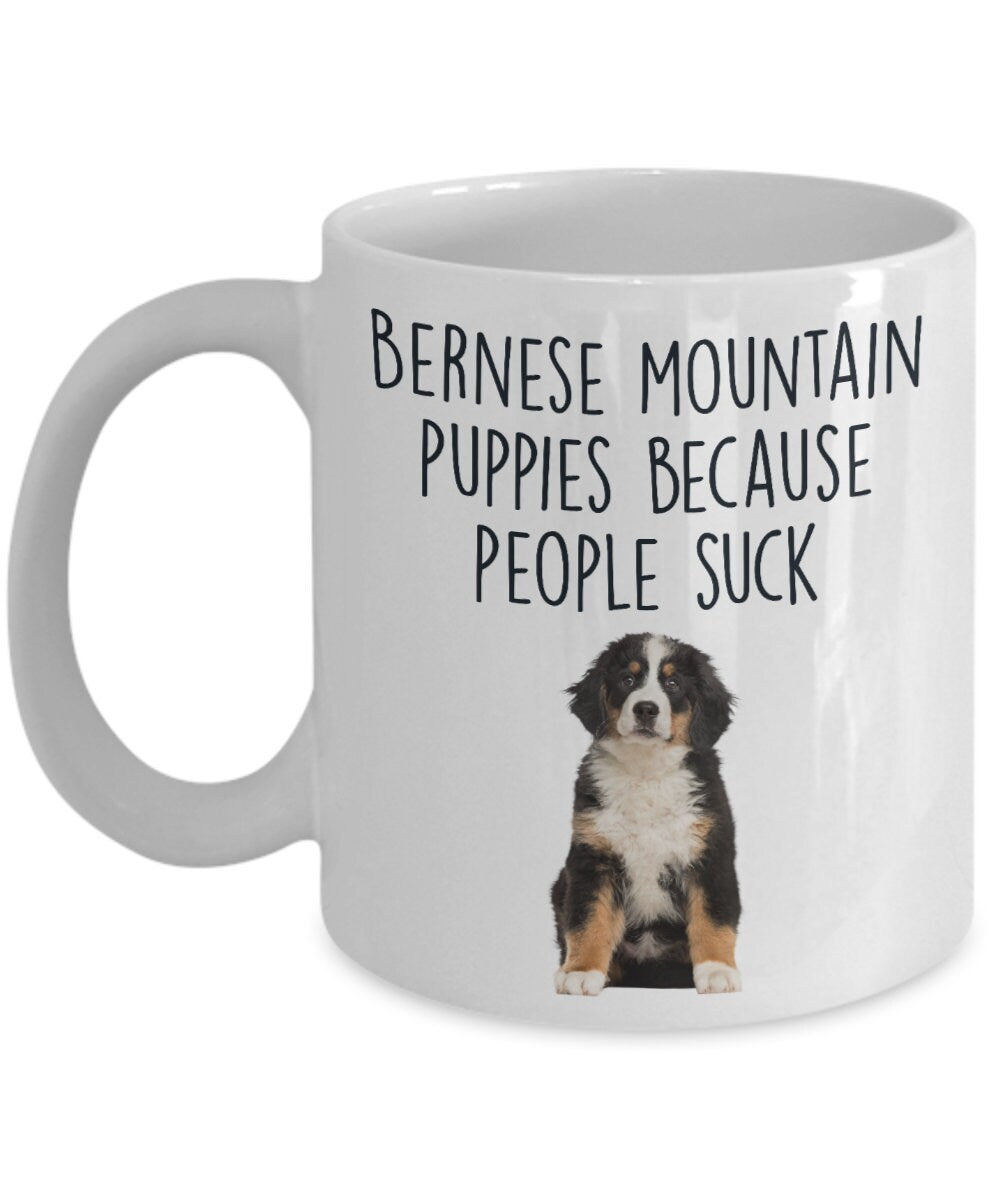 Bernese Mountain Puppies Because People Suck Funny Dog Custom Ceramic coffee mug - Mallard Moon Gift Shop