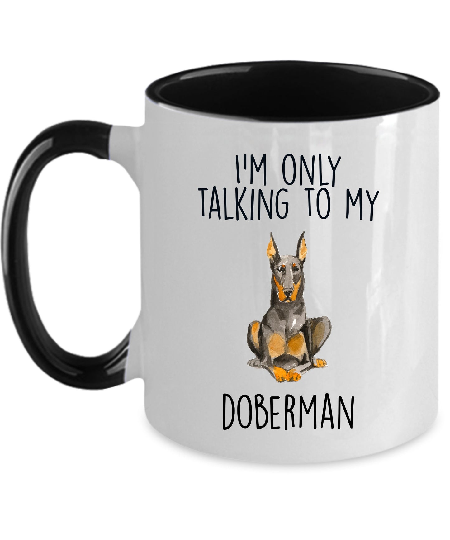 Doberman Pinscher ceramic coffee mug I'm only talking to my dog - Mallard Moon Gift Shop