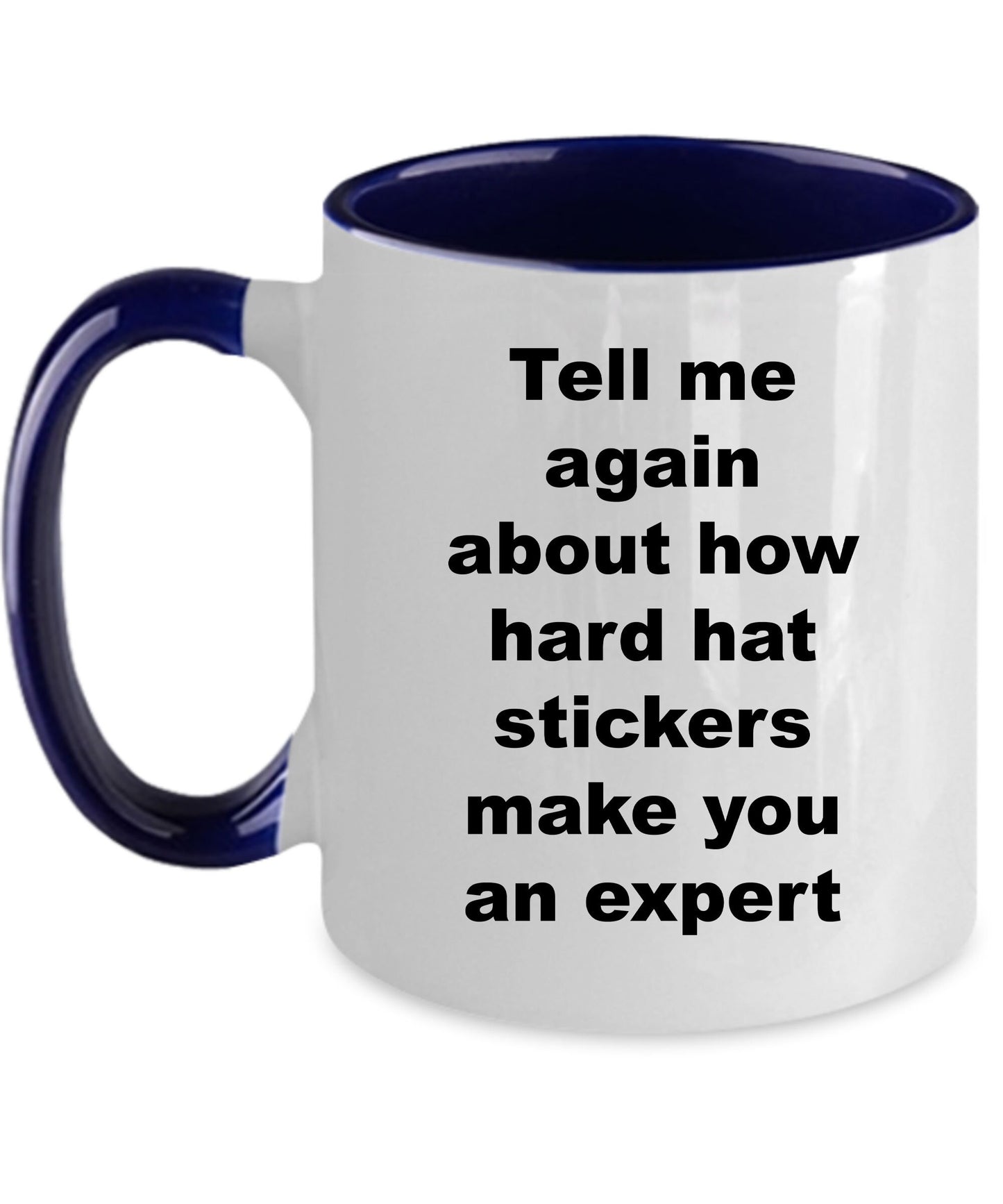 Construction worker gift - tell me again about how hard hat stickers make you an expert funny coffee mug