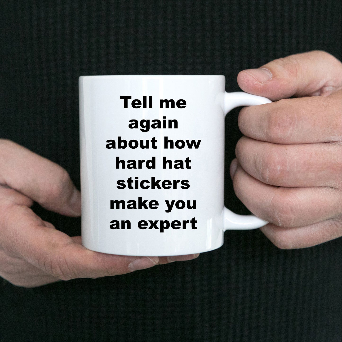 Construction worker gift - tell me again about how hard hat stickers make you an expert funny coffee mug