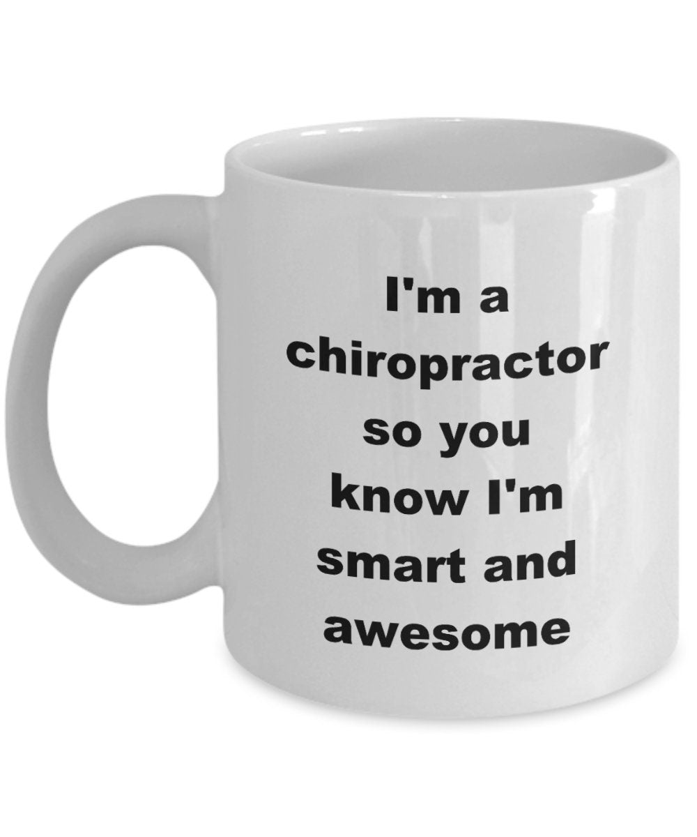 Chiropractor custom ceramic coffee mug - I'm a chiropractor so you know I'm smart and awesome