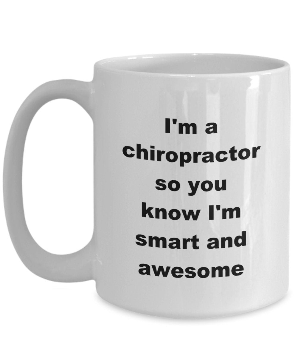 Chiropractor custom ceramic coffee mug - I'm a chiropractor so you know I'm smart and awesome