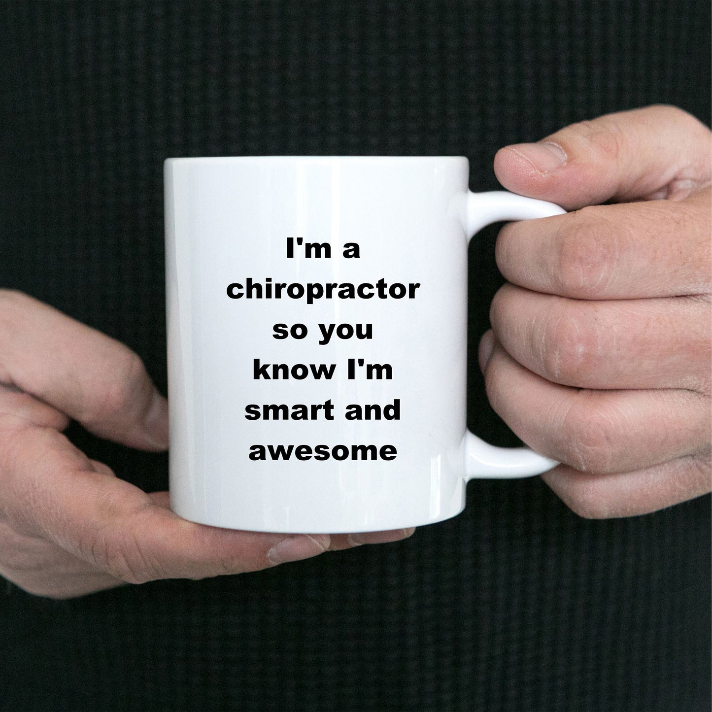 Chiropractor custom ceramic coffee mug - I'm a chiropractor so you know I'm smart and awesome