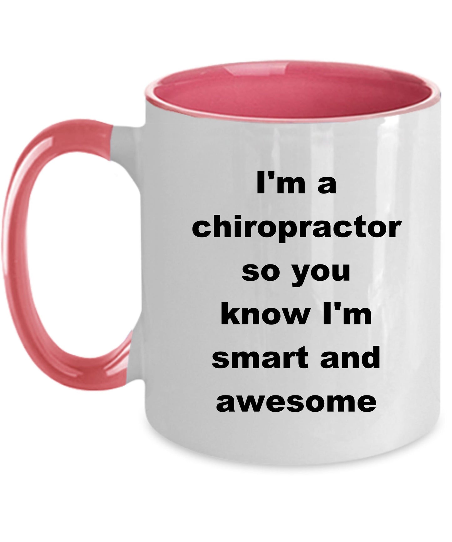 Chiropractor custom ceramic coffee mug - I'm a chiropractor so you know I'm smart and awesome