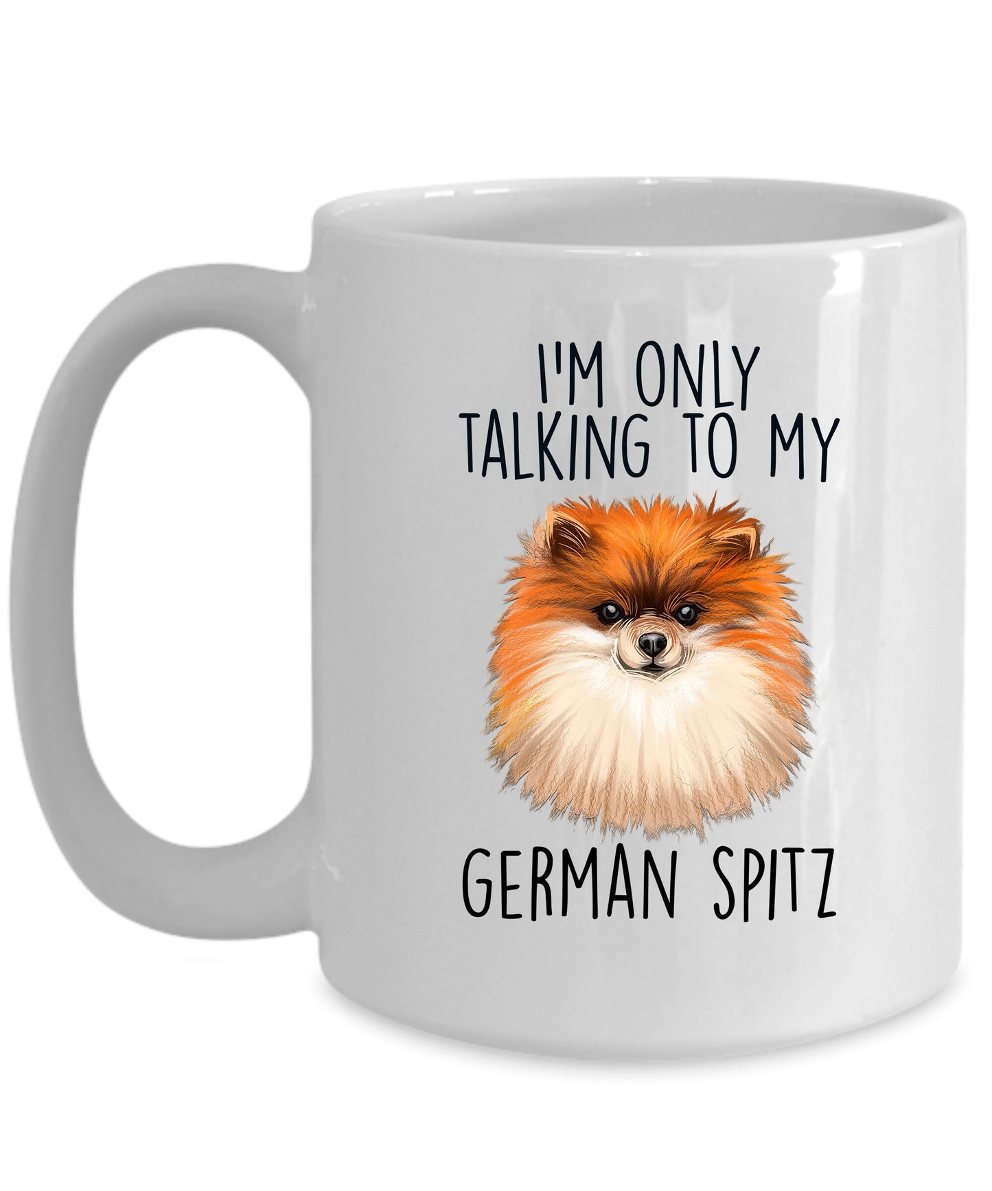 German Spitz Funny Ceramic Mug - I'm Only Talking to My Dog - Mallard Moon Gift Shop