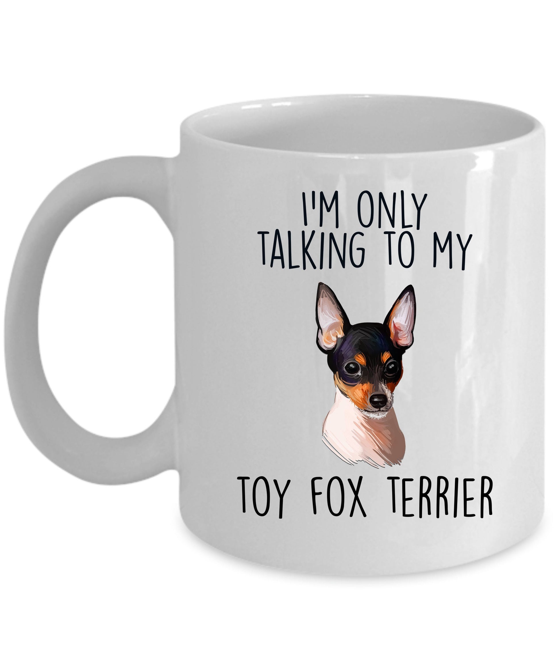Funny Toy Fox Terrier Ceramic Coffee Mug I'm Only Talking to my Dog - Mallard Moon Gift Shop