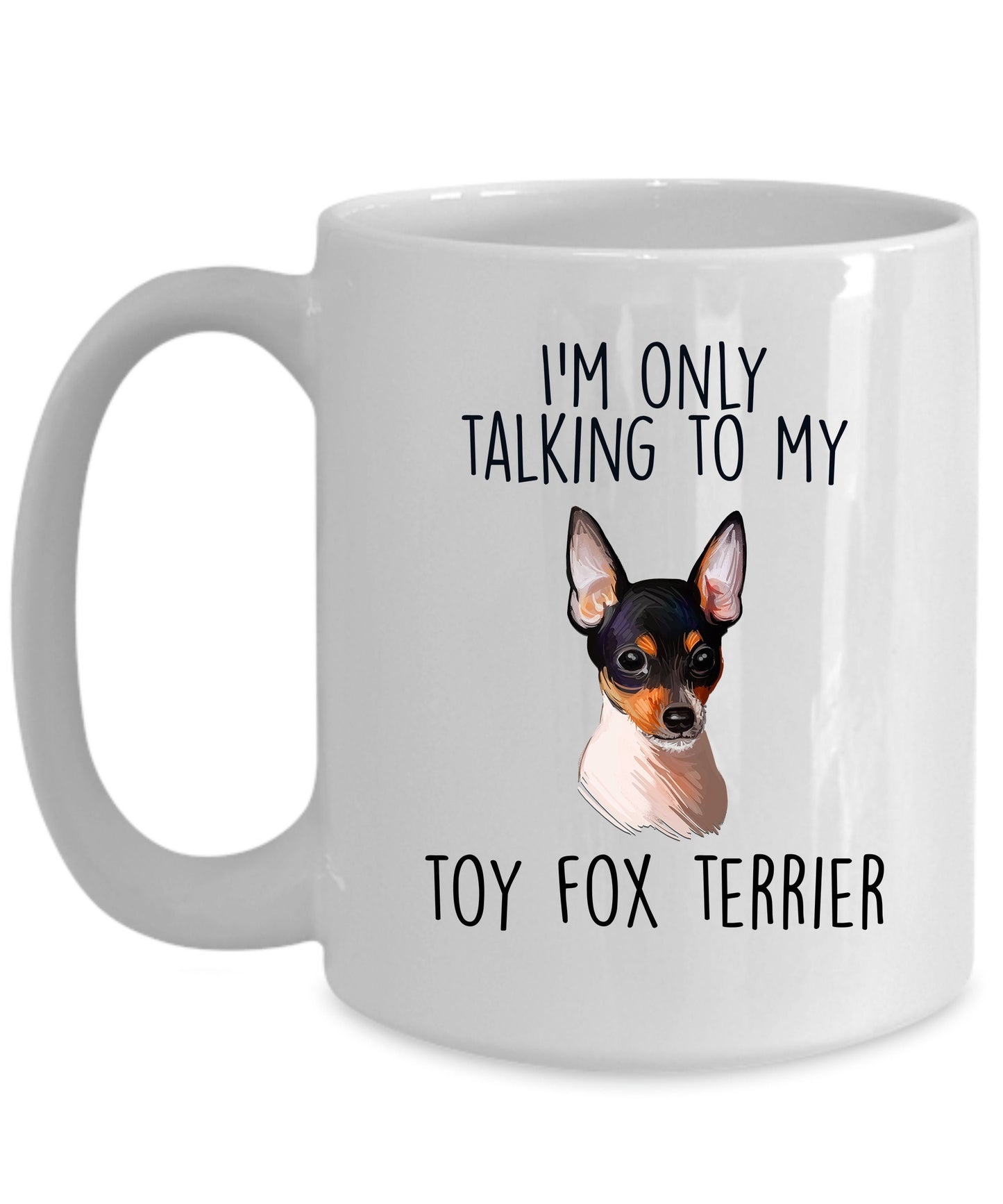 Funny Toy Fox Terrier Ceramic Coffee Mug I'm Only Talking to my Dog - Mallard Moon Gift Shop