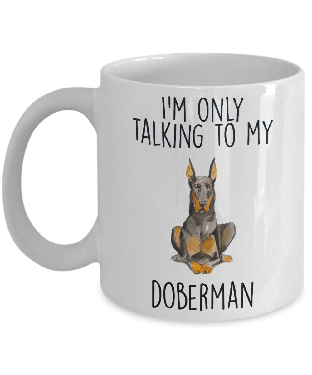 Doberman Pinscher ceramic coffee mug I'm only talking to my dog - Mallard Moon Gift Shop