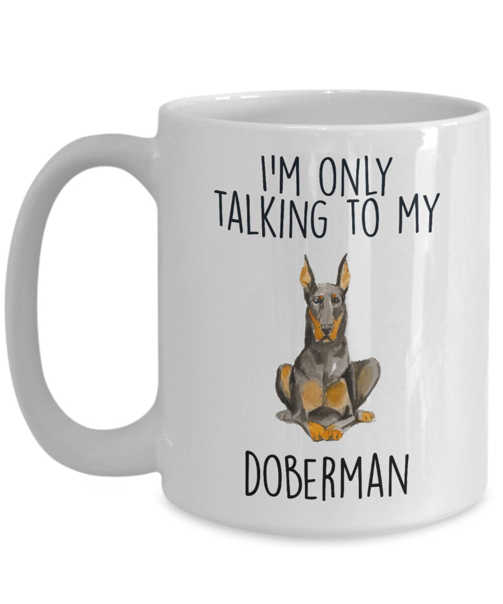 Doberman Pinscher ceramic coffee mug I'm only talking to my dog - Mallard Moon Gift Shop
