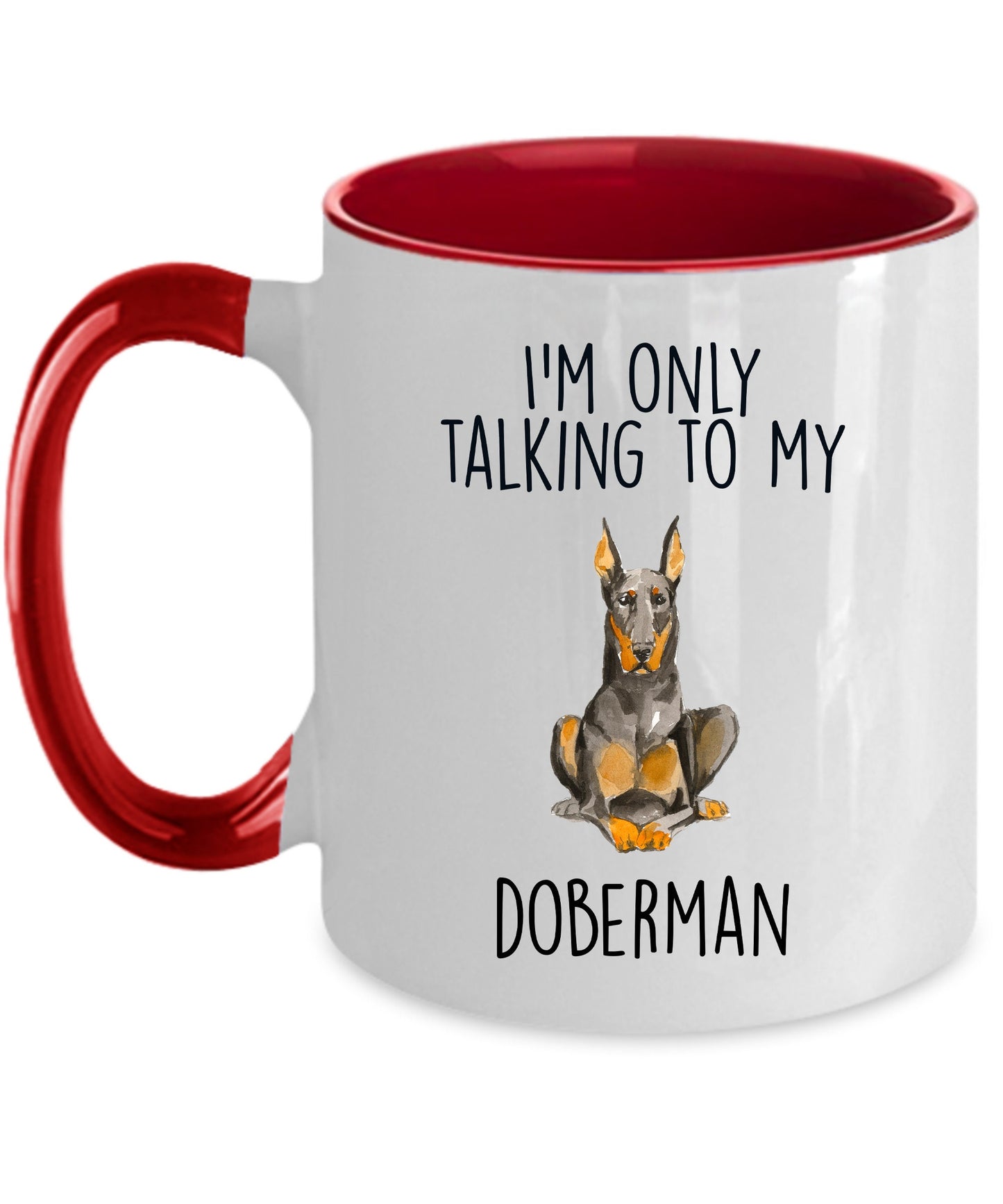 Doberman Pinscher ceramic coffee mug I'm only talking to my dog - Mallard Moon Gift Shop