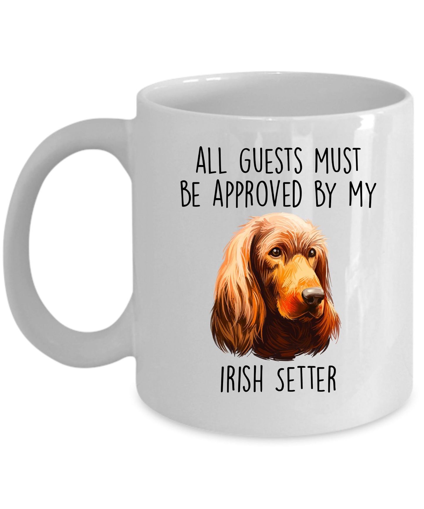 Funny All Guests must be appoved by my Irish Setter Dog Custom Ceramic Coffee Mug
