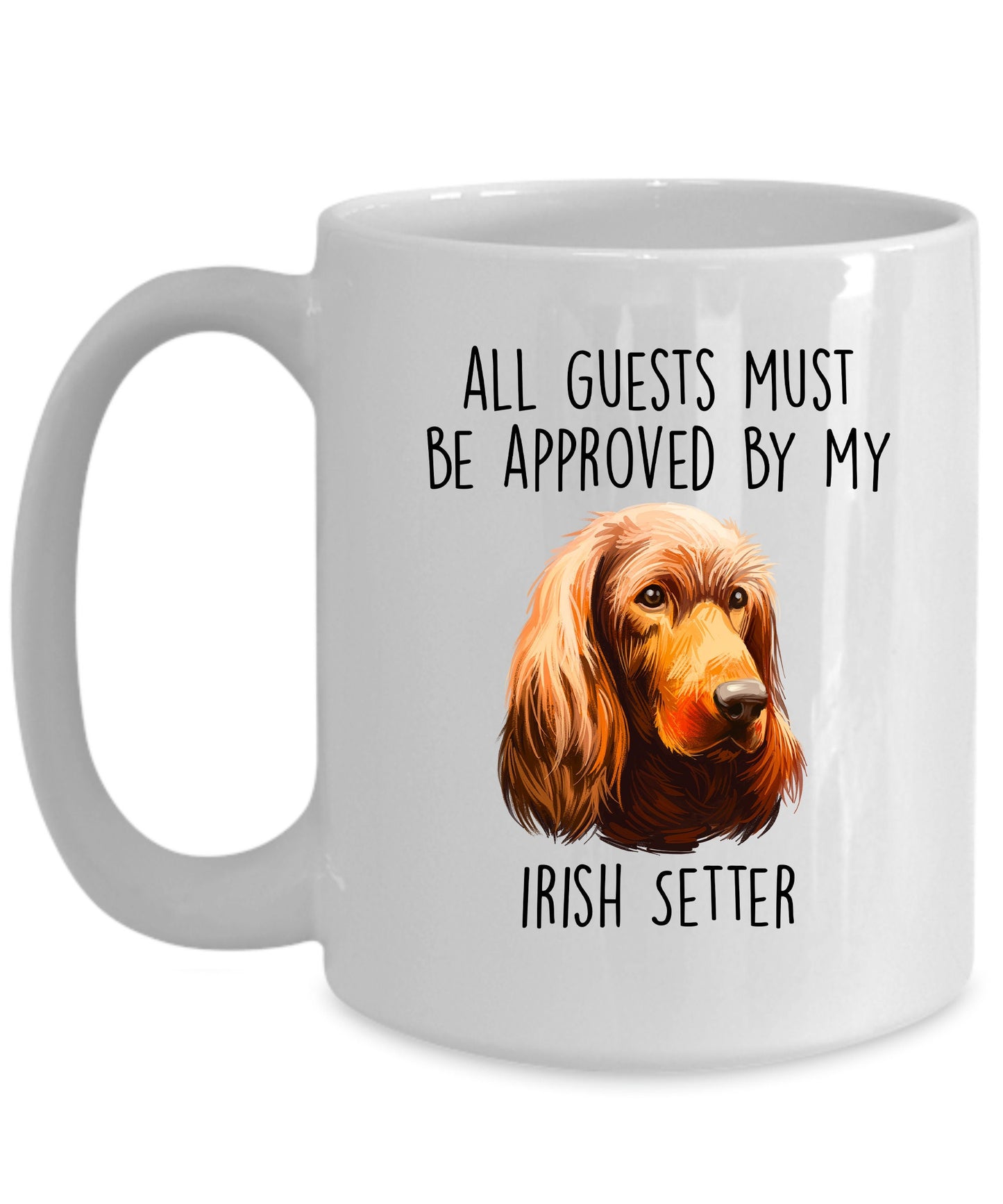 Funny All Guests must be appoved by my Irish Setter Dog Custom Ceramic Coffee Mug