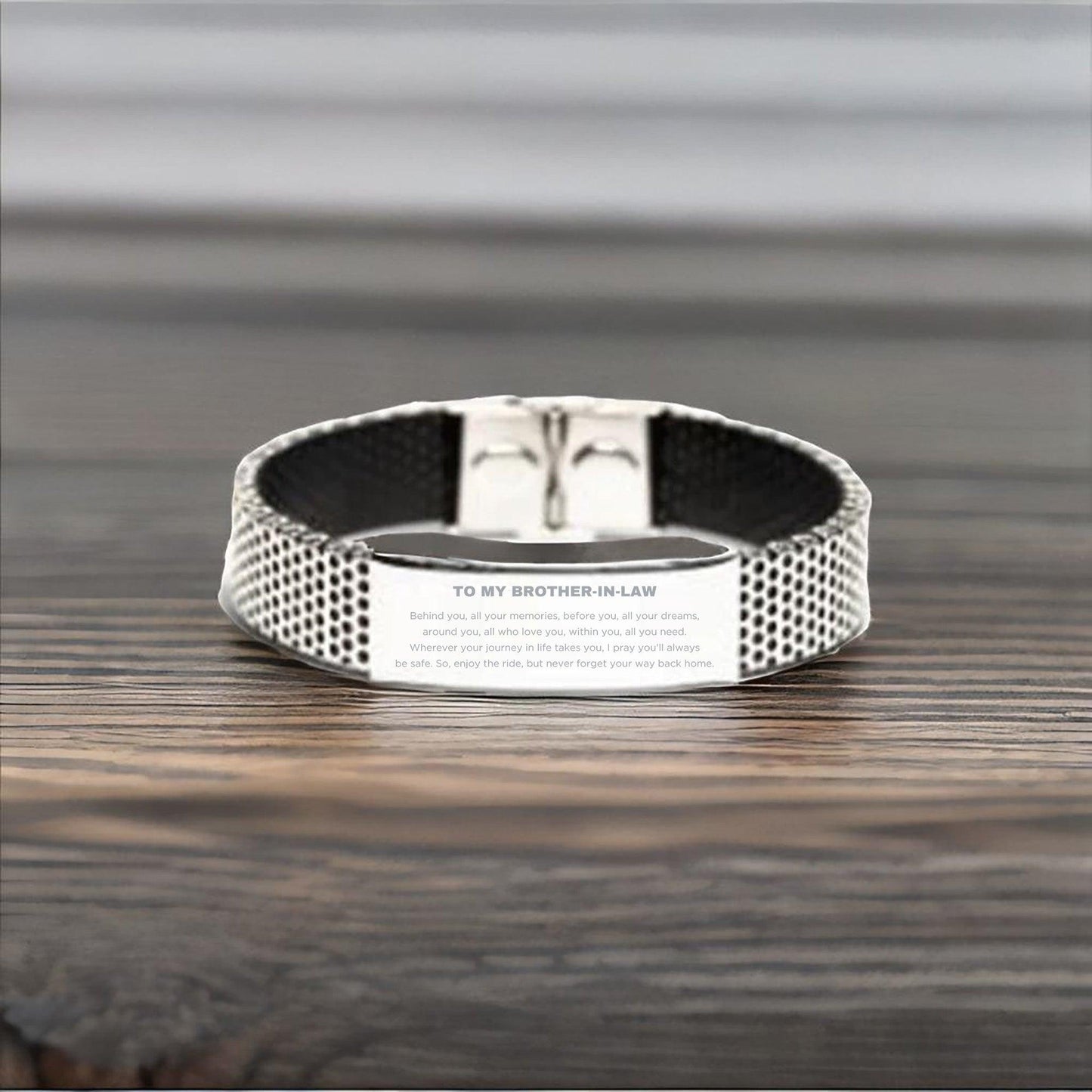 Inspirational Brother-In-Law Stainless Steel Bracelet - Behind you, all your Memories, Before you, all your Dreams - Birthday, Christmas Holiday Gifts - Mallard Moon Gift Shop