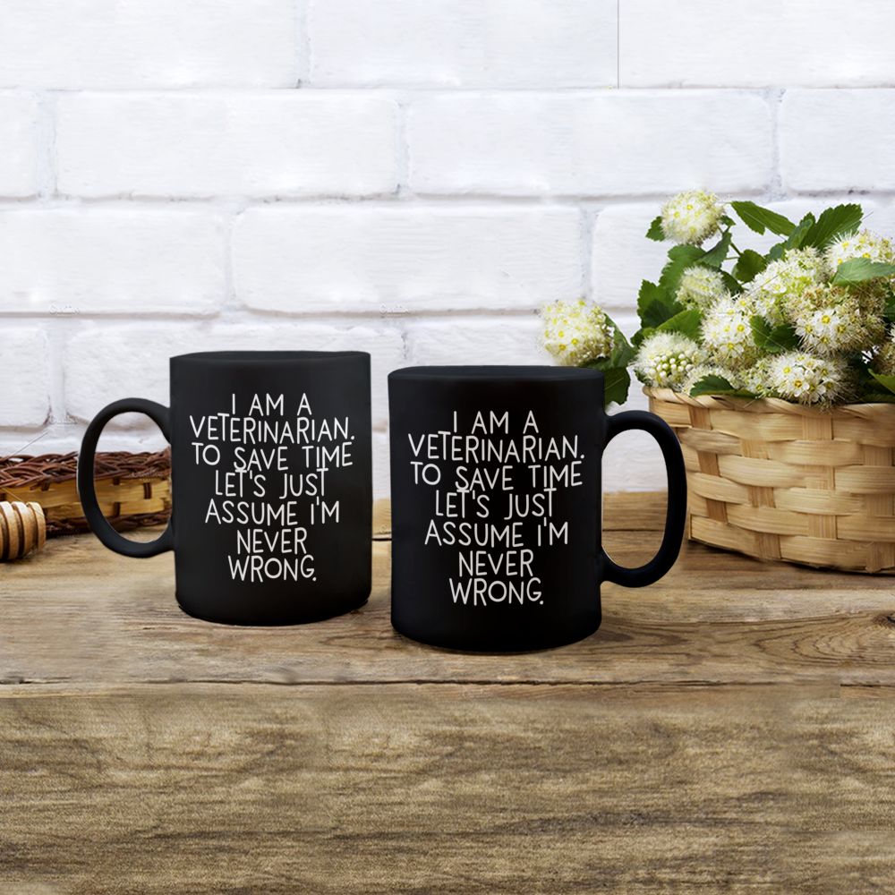 Funny Veterinarian Gifts, Veterinarian Black Coffee Mug, Christmas Morning Mug, I Am A Veterinarian. To Save Time Let's Just Assume I'm Never Wrong, Ideal Gift for Veterinarian Men or Women - Mallard Moon Gift Shop