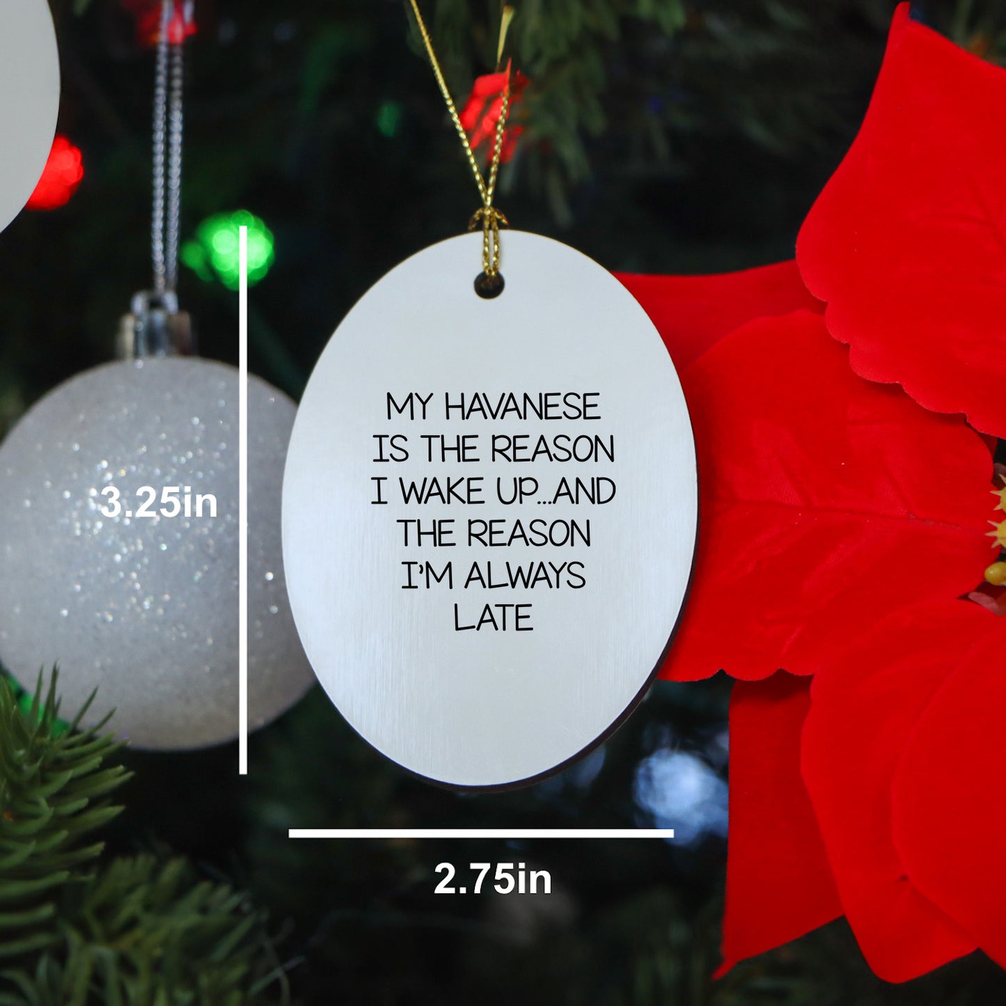 My Havanese Is The Reason I Wake Up... and The Reason I'm Always Late | Oval MDF Ornament with Gloss Finish & Gold Cord