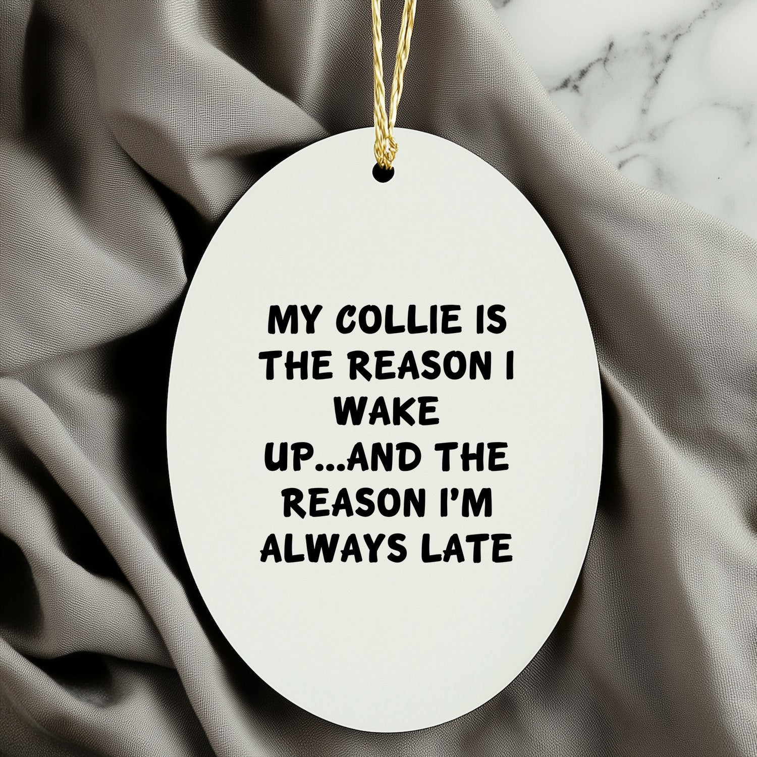 Funny Collie Dog Lover Christmas Oval Ornament - My Collie Is The Reason I Wake Up...and The Reason I'm Always Late