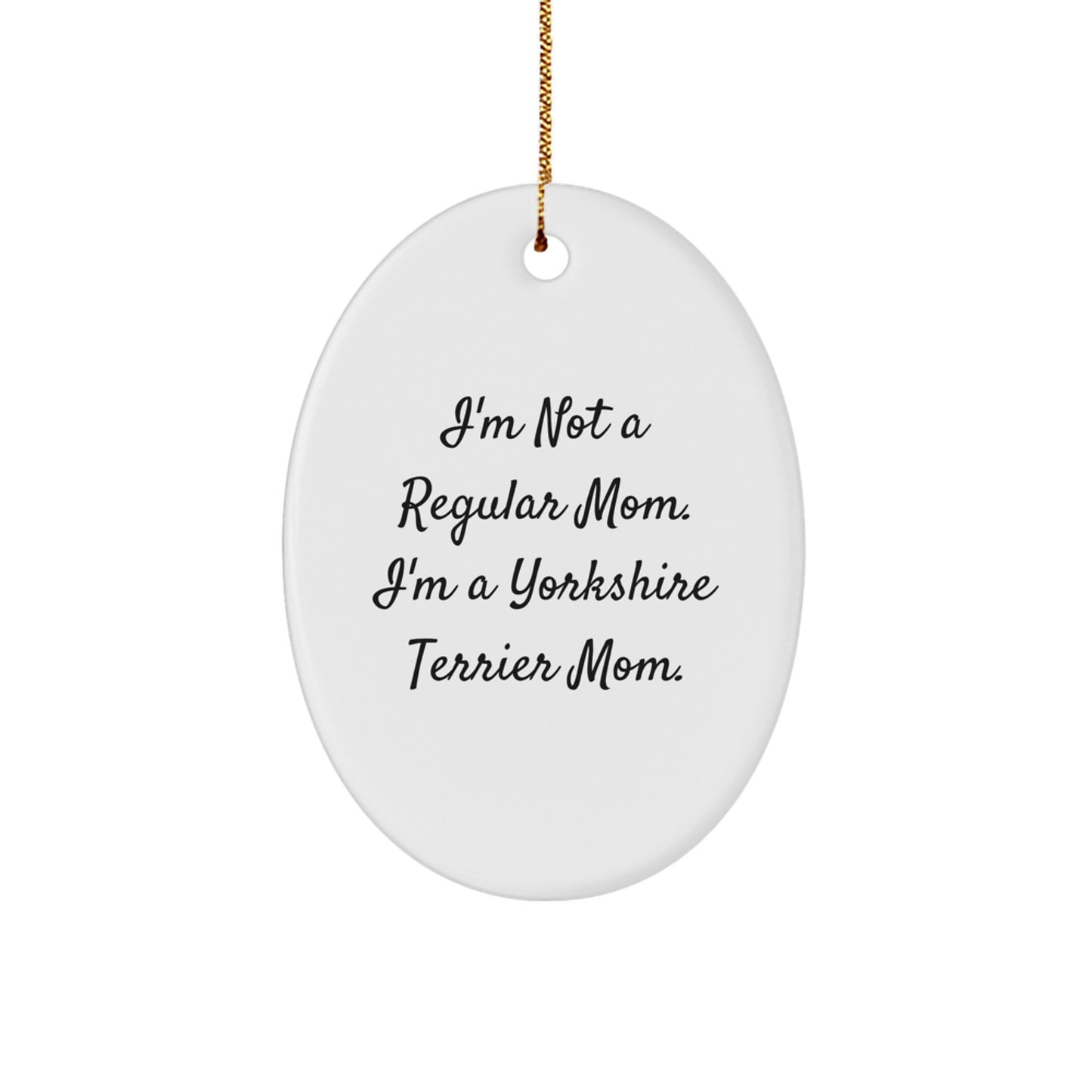 Funny Yorkshire Terrier Dog Mom Gifts - Oval Ornament for Christmas Unique Presents from Mom to Yorkshire Terrier Dog Lover - Image 1