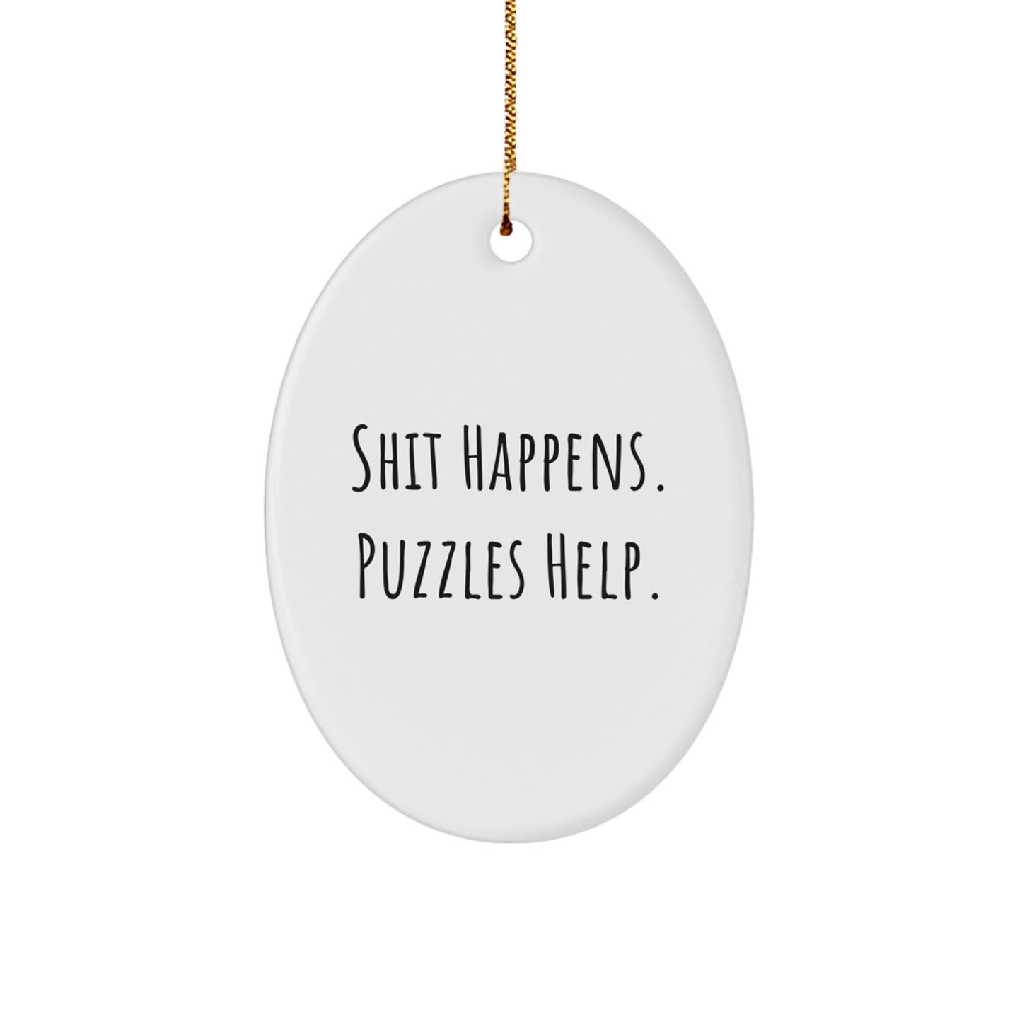 Funny Puzzles Gifts for Friends, Oval Ornament with Shit Happens. Puzzles Help. Quote, Gifts from Family for Christmas - Image 1