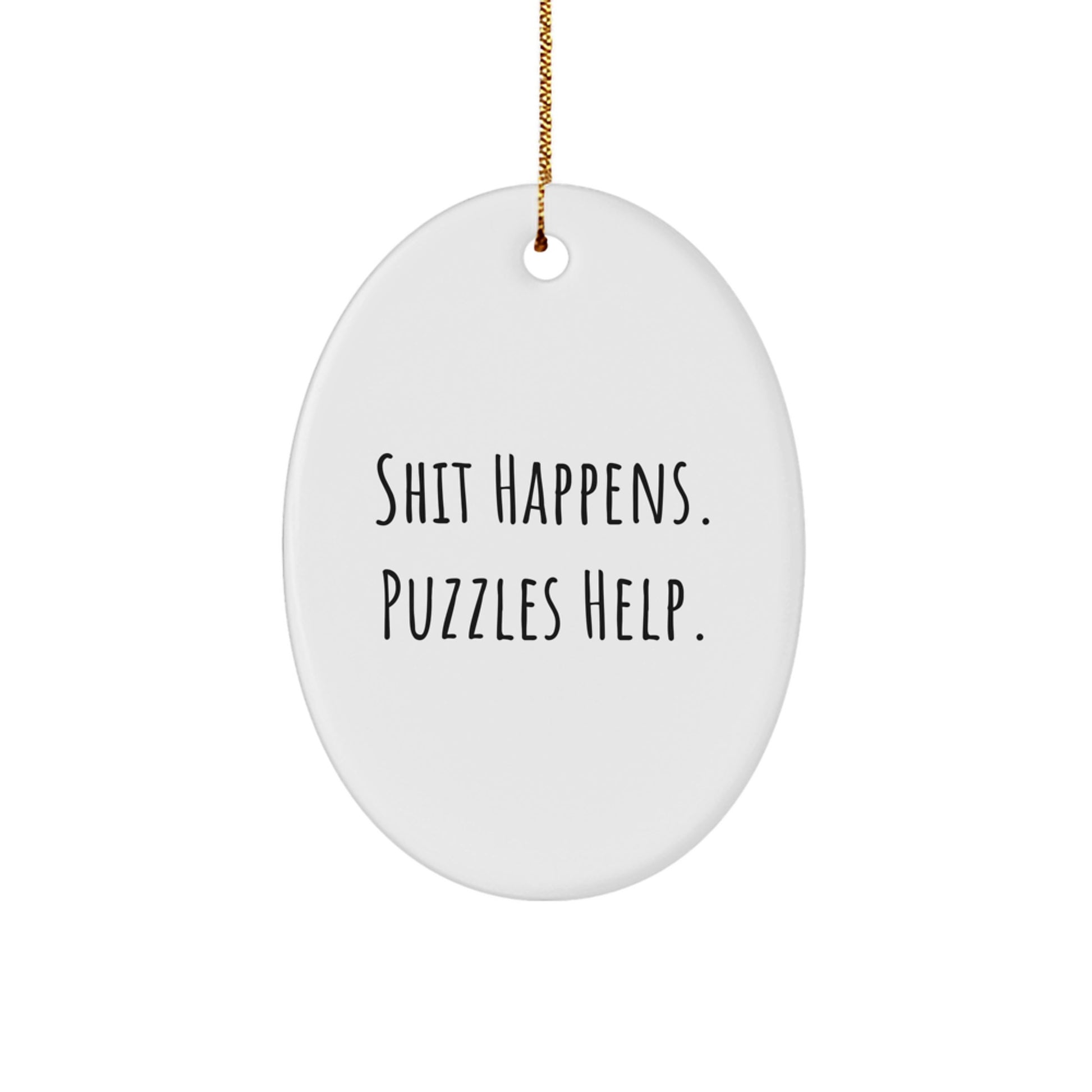 Funny Puzzles Gifts for Friends, Oval Ornament with Shit Happens. Puzzles Help. Quote, Gifts from Family for Christmas - Image 1