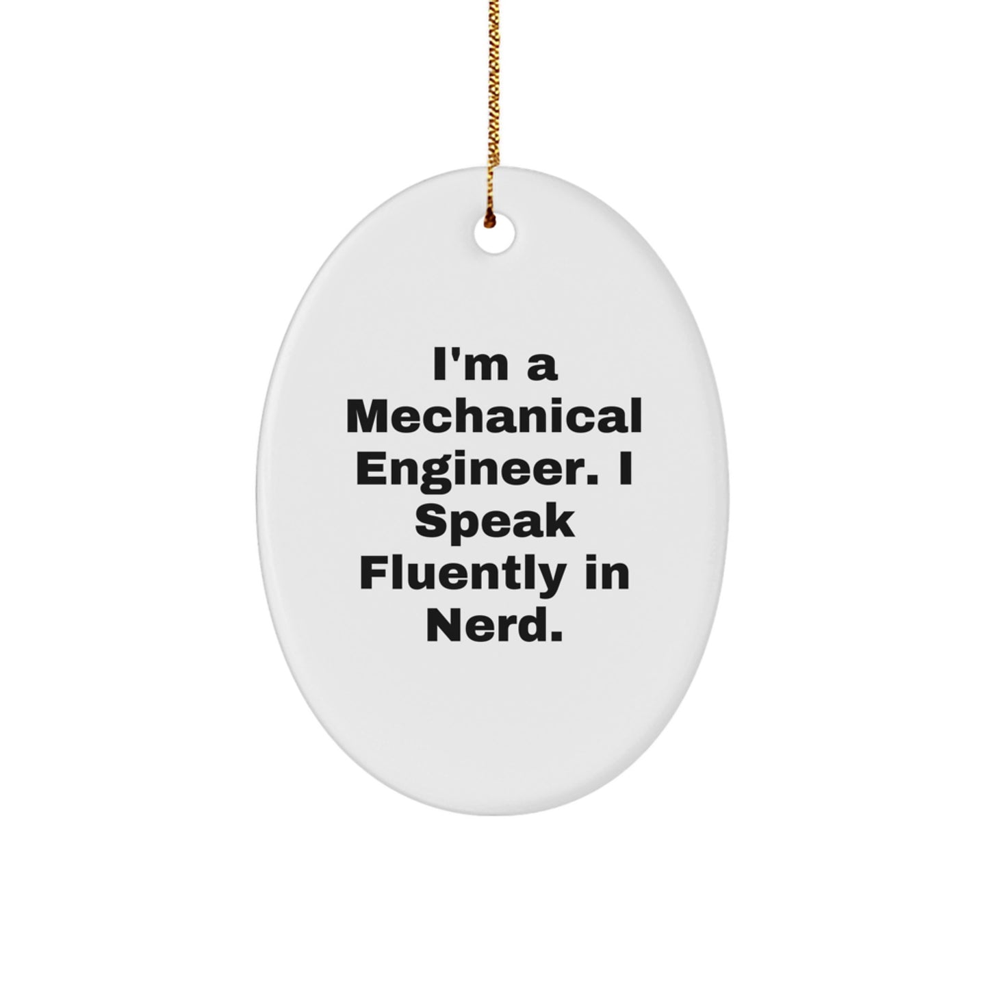 Funny Mechanical Engineer Oval Ornament Gifts from Friends for Men - I'm A Mechanical Engineer. I Speak Fluently In genius., Oval Shaped Christmas Unique Gifts - Image 1