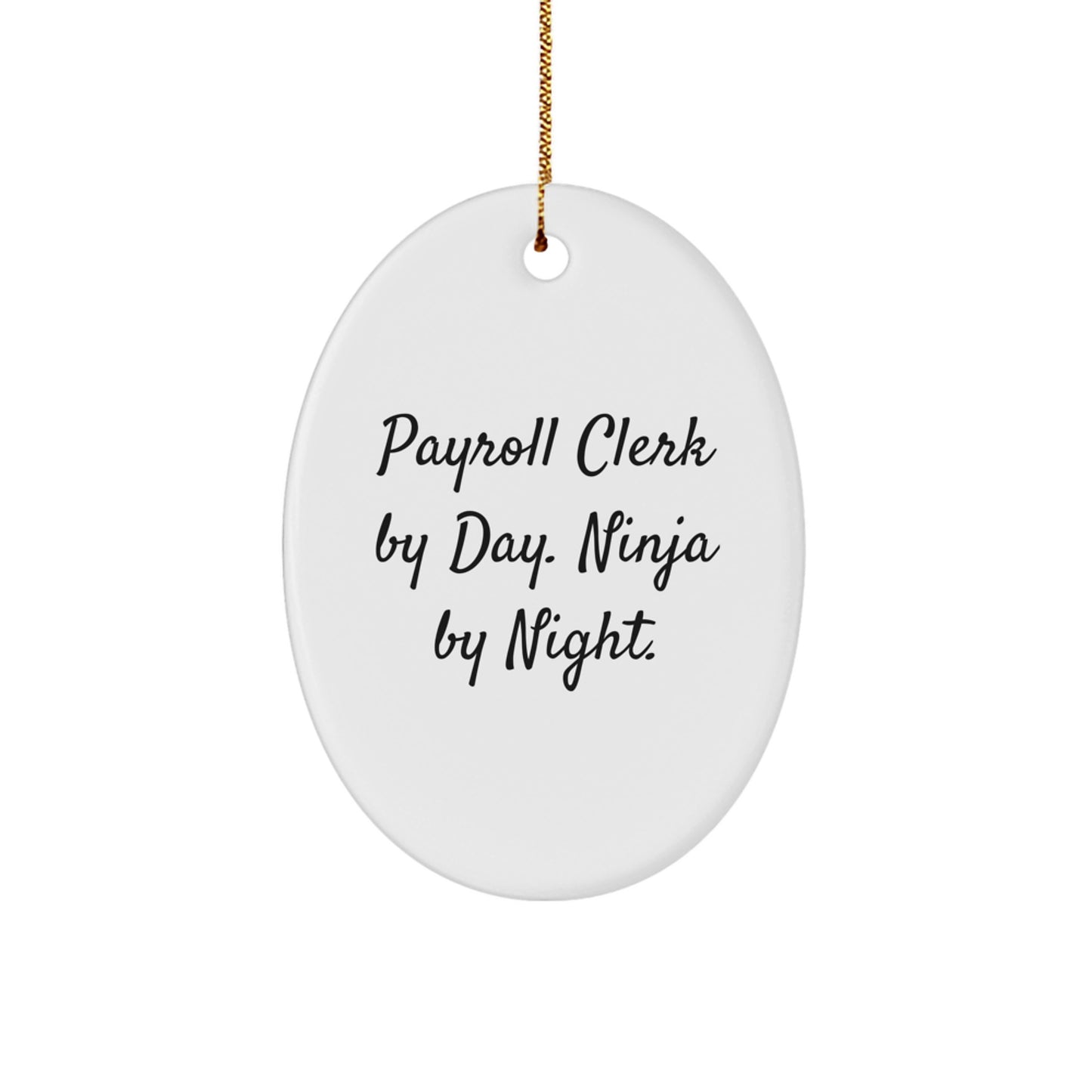 Payroll Clerk Gifts for Him by Friends and Family - Oval Ornament with Funny Quote - 'Payroll Clerk By Day. Ninja By Night.' Christmas Unique Gifts - Image 1