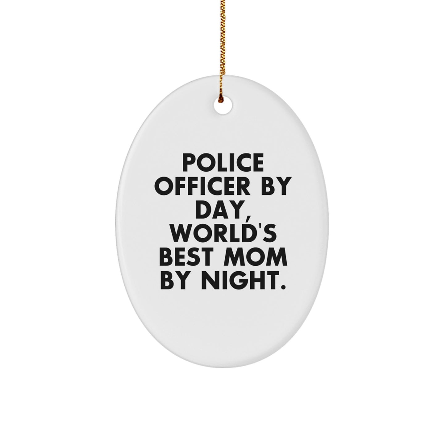 Police Officer By Day, World's Best Mom By Night Oval Ornament Gifts from Family for Christmas - Image 1