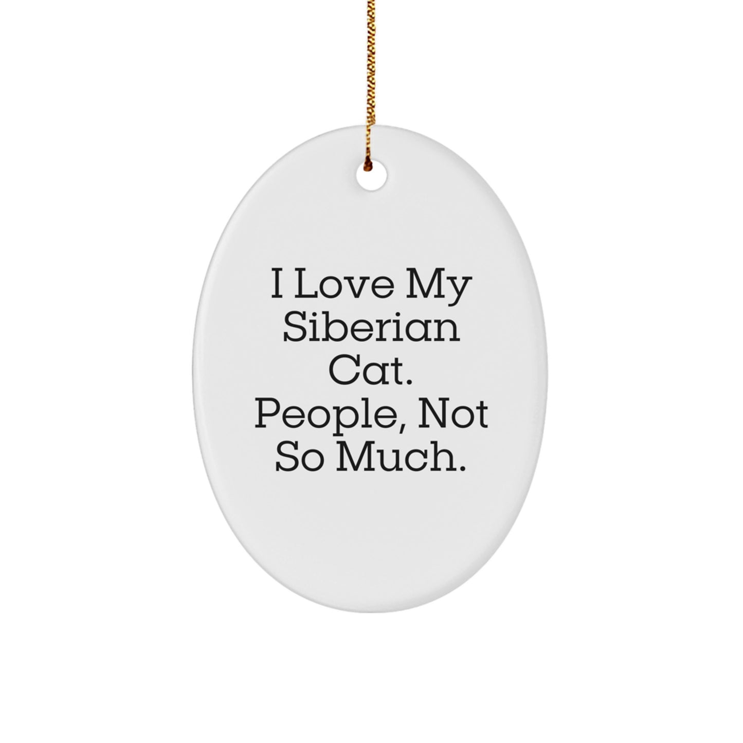 Siberian Cat Gifts from Friends - Oval Ornament for Christmas, 'I Love My Siberian Cat. People, Not So Much.' Funny Quote, White Oval Shape - Image 1