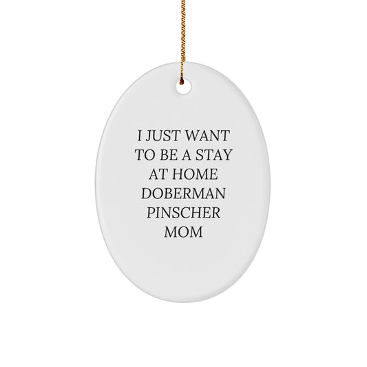 Doberman Pinscher Dog Gifts, Funny Quote, Oval Ornament, Gifts from Family for Doberman Pinscher Dog Mom, Christmas Unique Gifts