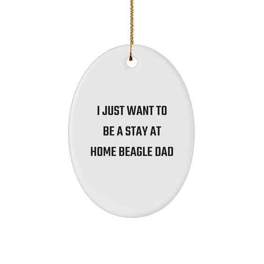 Funny Beagle Dog Gifts from Dad to Beagle Dog, I Just Want To Be A Stay At Home Beagle Dad Oval Ornament for Christmas - Image 1