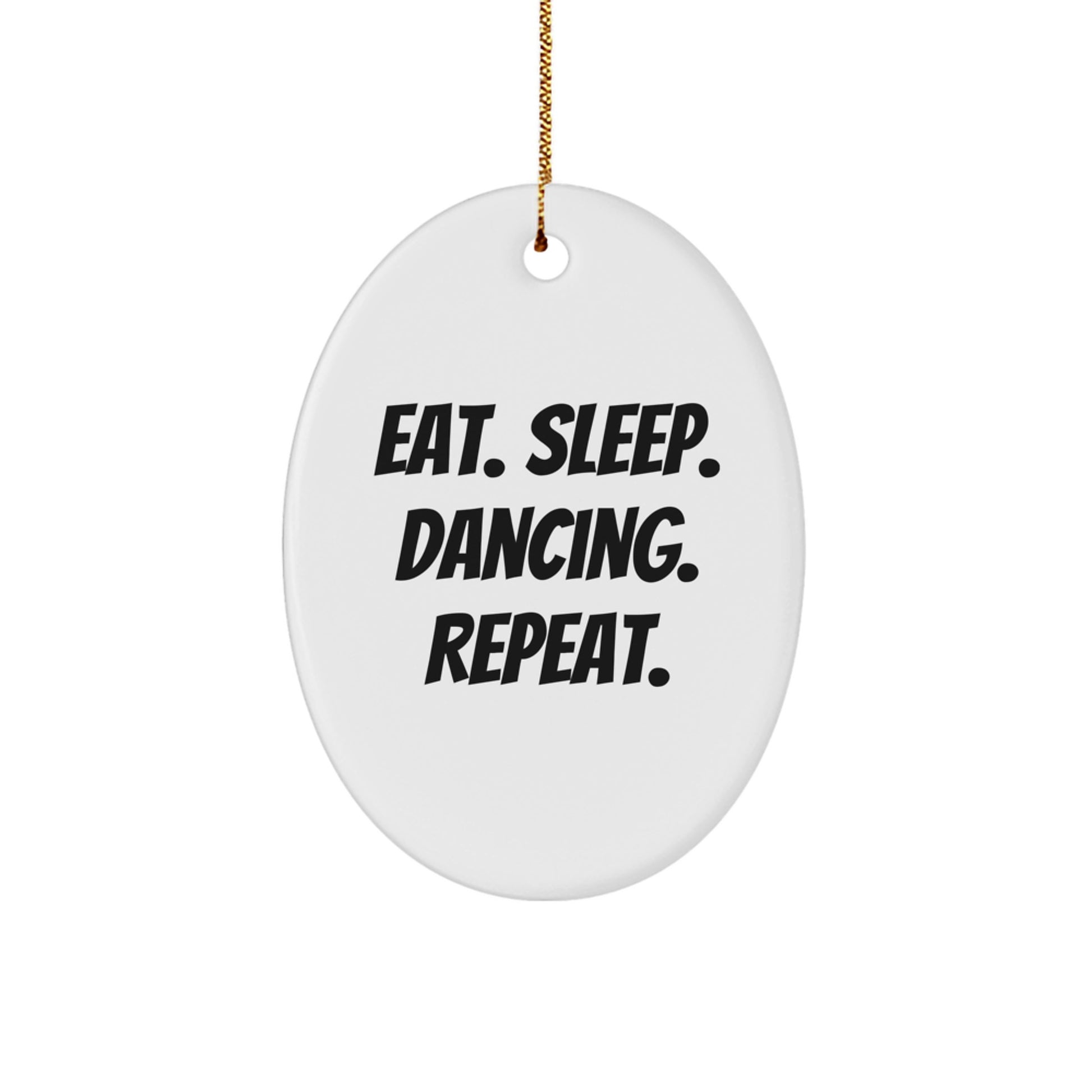 Funny Dancing Gifts - Eat Sleep Dancing Repeat Oval Ornament for Men, Women, Friends, Family, or Coworkers, Perfect for Christmas Unique Gifts from Him, Her, or You - Image 1