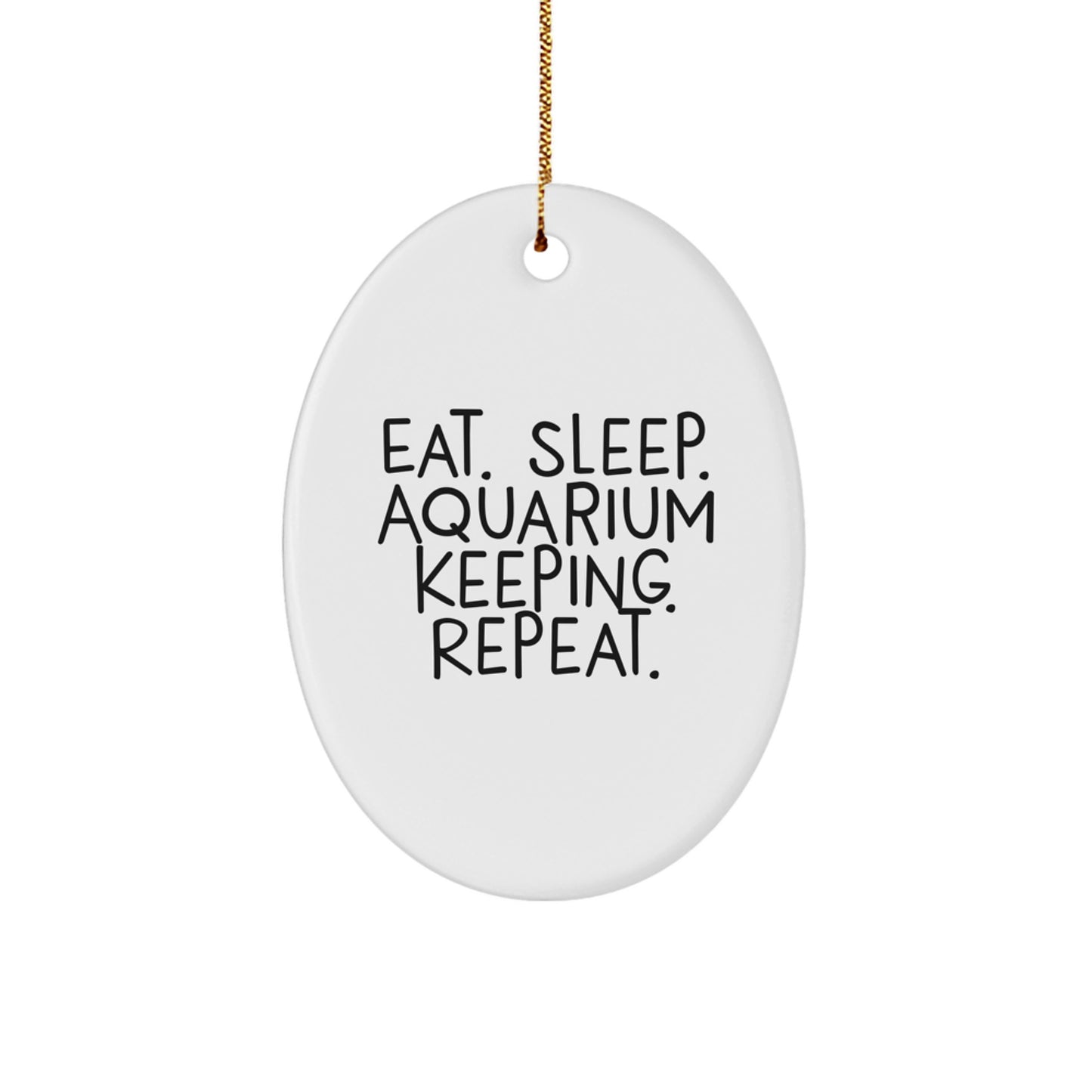 Aquarium Keeping Gifts for Men, Eat. Sleep. Aquarium Keeping. Repeat. Oval Ornament, Gifts from Family, Christmas Unique Gifts - Image 1