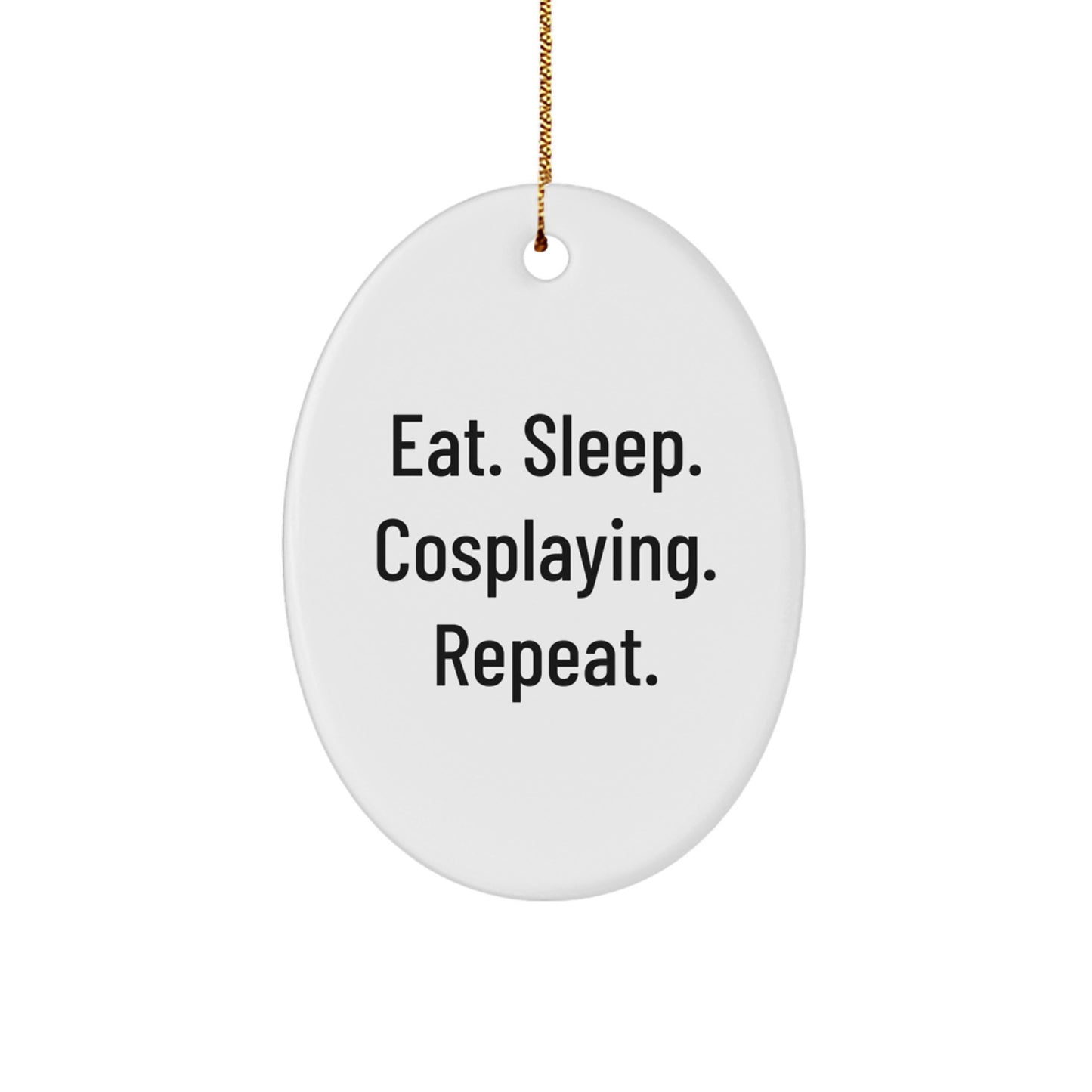 Funny Cosplaying Gifts from Friends for Christmas - Oval Ornament Eat. Sleep. Cosplaying. Repeat., Cosplaying Accessories, Men, Women, Family, Coworkers - Image 1
