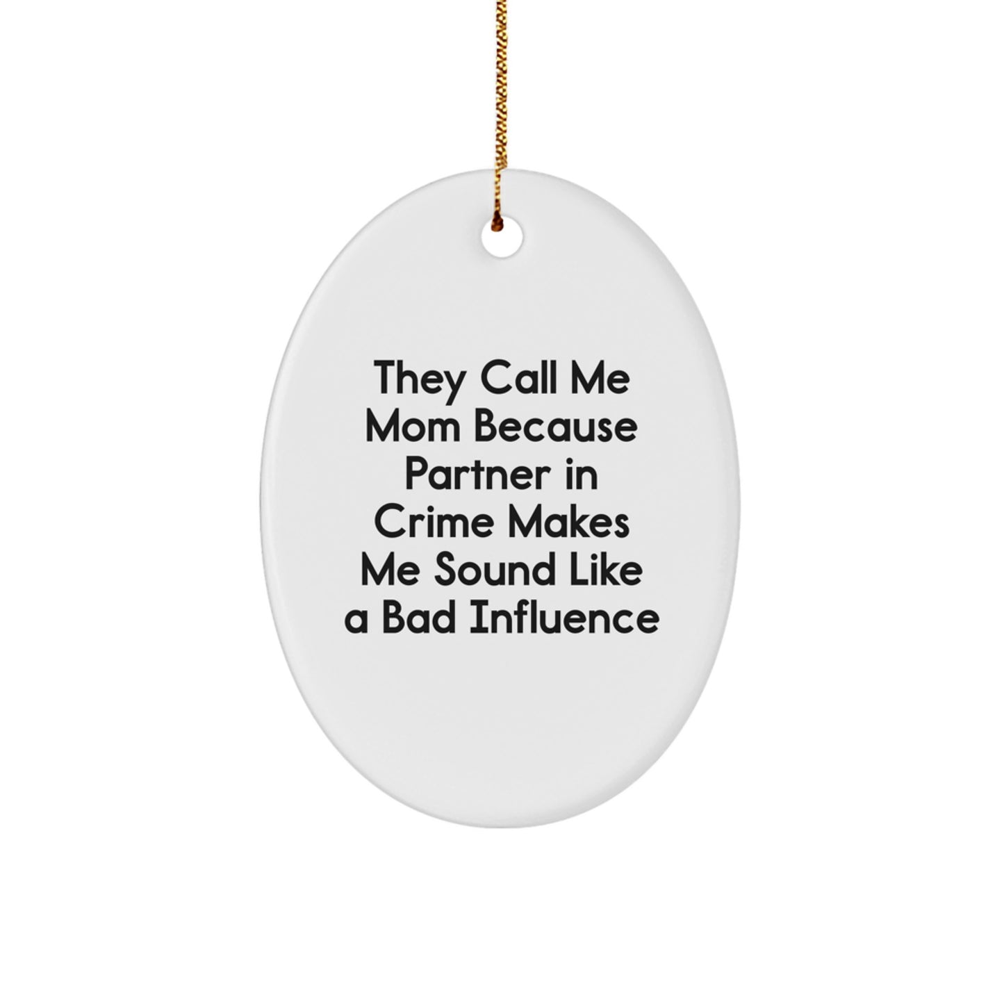 Funny Mom Gifts from Women to Mom, Oval Ornament with They Call Me Mom Because Partner In Crime Makes Me Sound Like A Bad Influence Quote, Christmas Unique Presents - Image 1