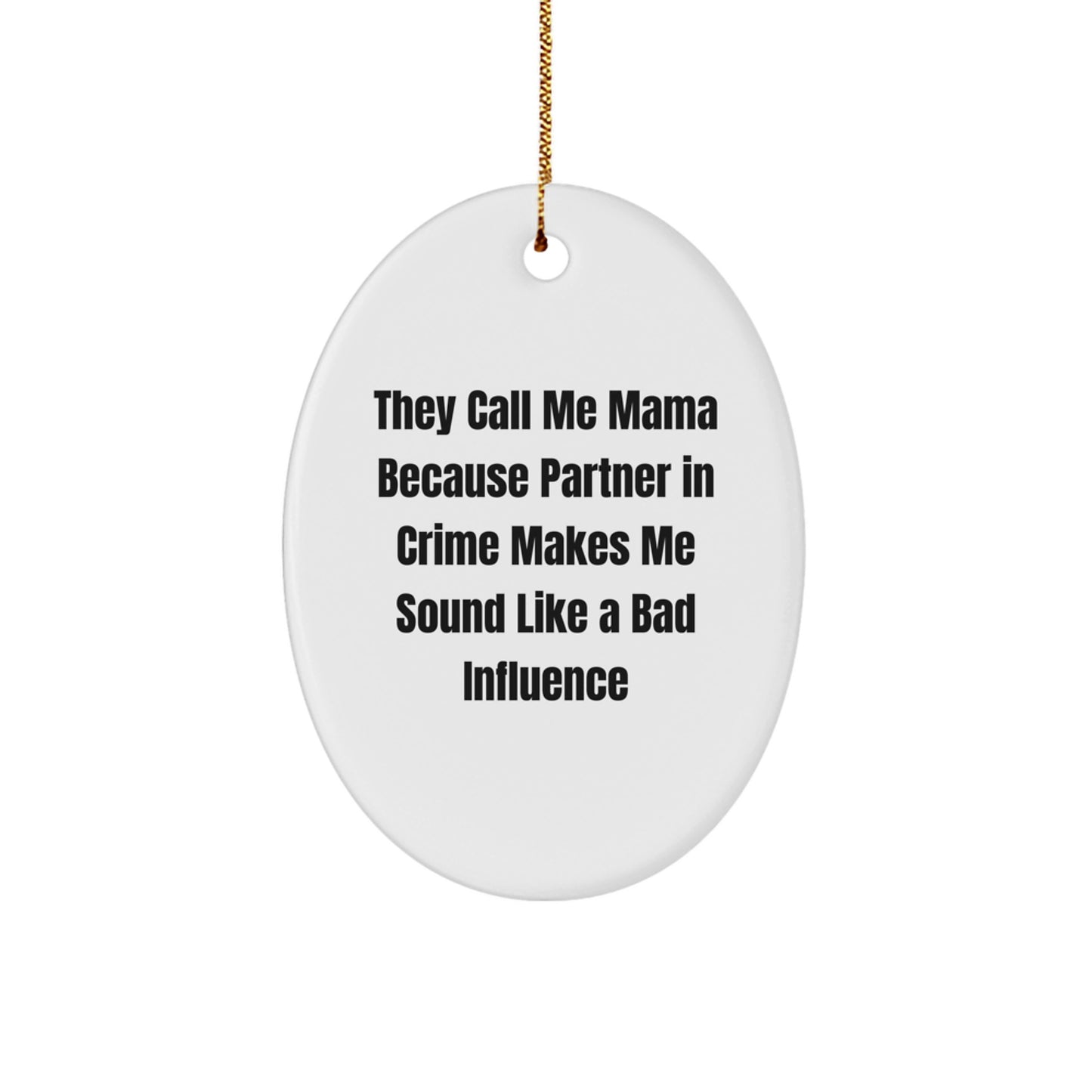 Mama Gifts from Men, Funny Oval Ornament for Mama, 'They Call Me Mama Because Partner In Crime Makes Me Sound Like A Bad Influence' Quote, Christmas Unique Gifts - Image 1