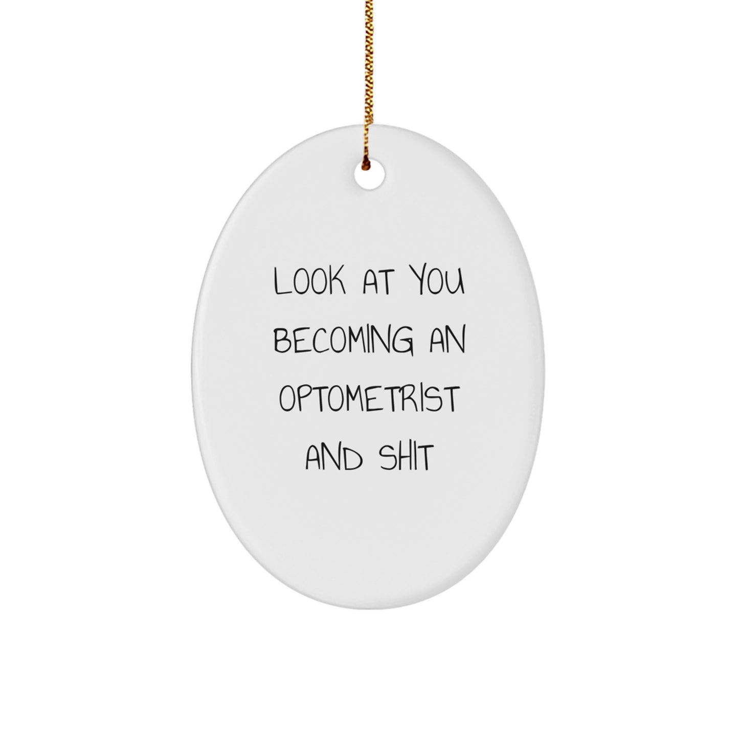 Funny Optometrist Gifts for Men or Women, Oval Ornament with Look At You Becoming An Optometrist And Shit Quote, Gifts from Friends or Family for Christmas Unique - Image 1
