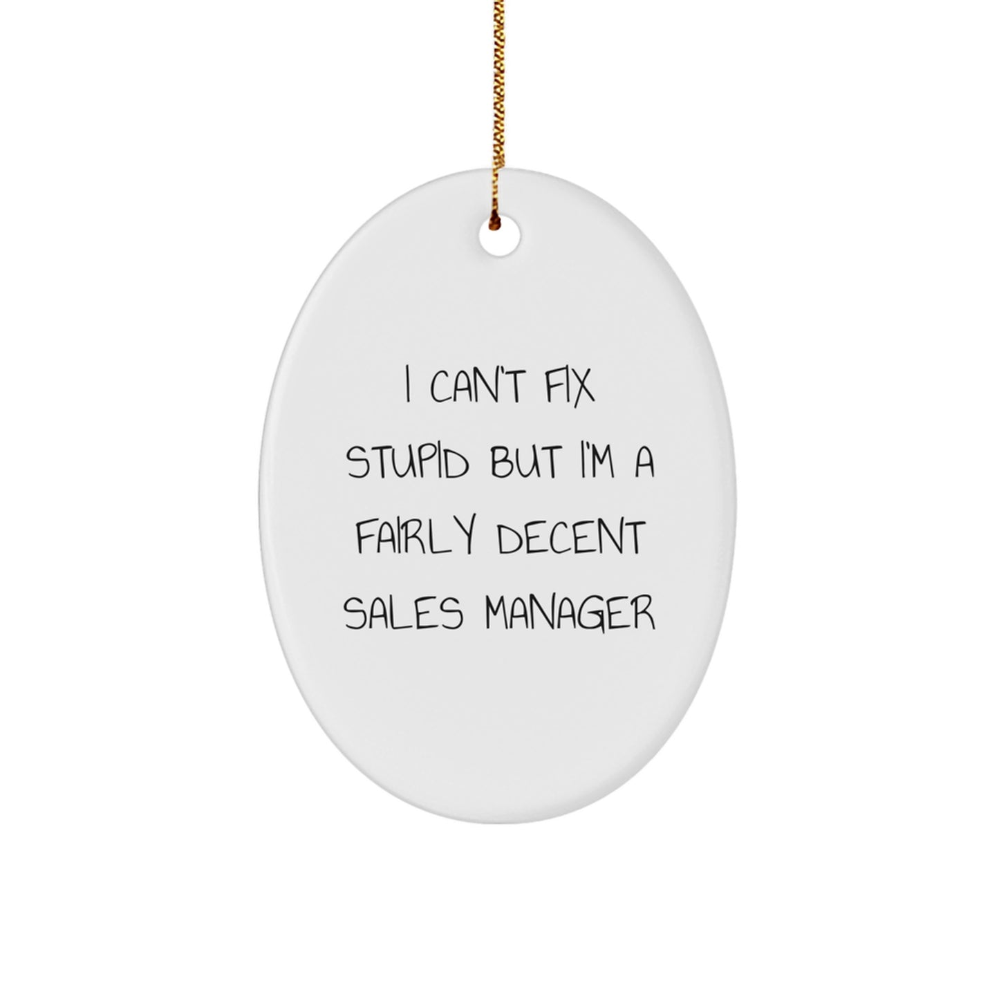 Funny Sales Manager Oval Ornament Gifts from Family for Christmas, 'I Can't Fix Stupid But I'm A Fairly Decent Sales Manager', Oval Ornaments for Sales Manager, Christmas Unique Gifts - Image 1