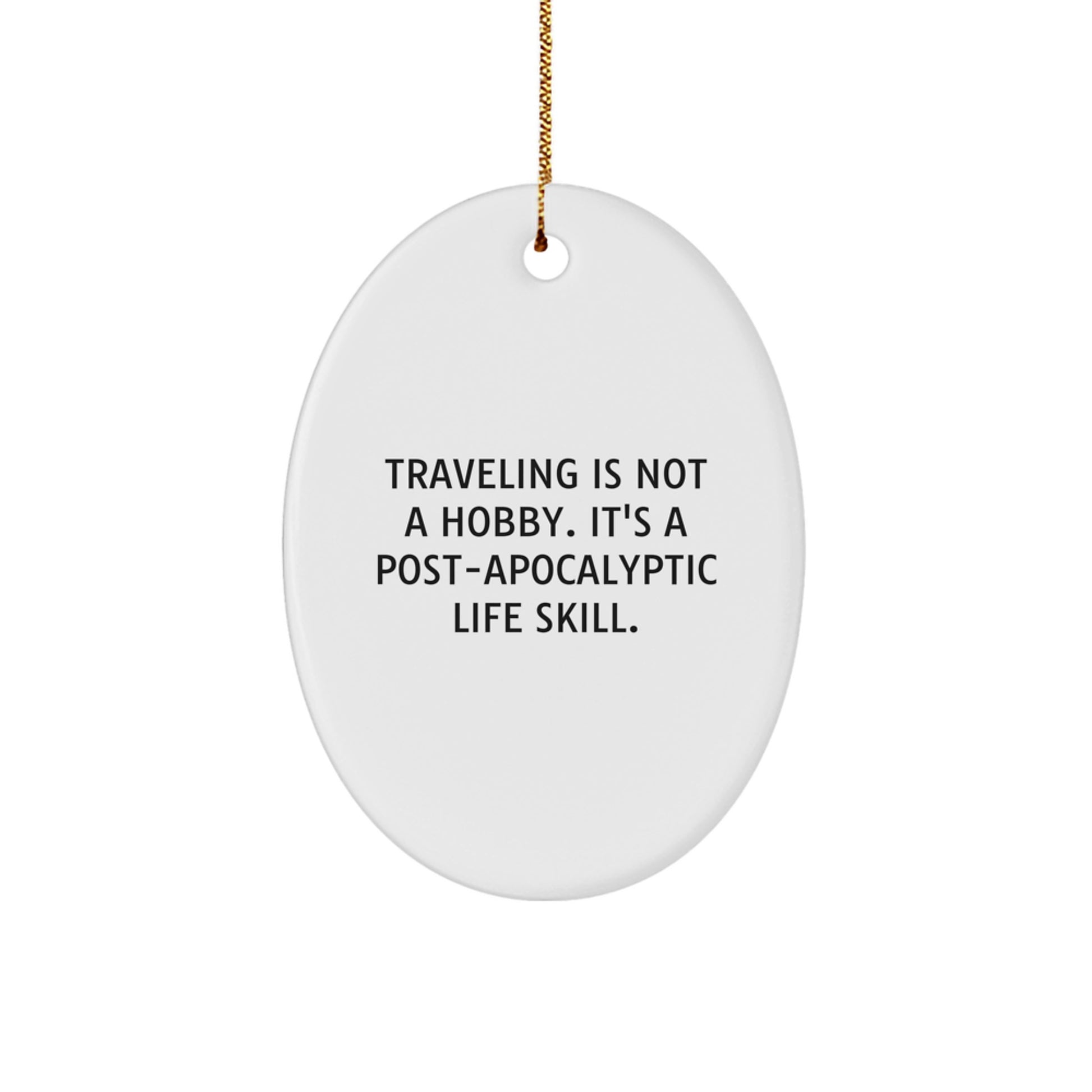 Traveling Gifts from Friends, Christmas Unique Gifts for Traveling Men Oval Ornament, Post-apocalyptic Life Skill Quote Funny Decor - Gifts for Traveling Friends - Image 1