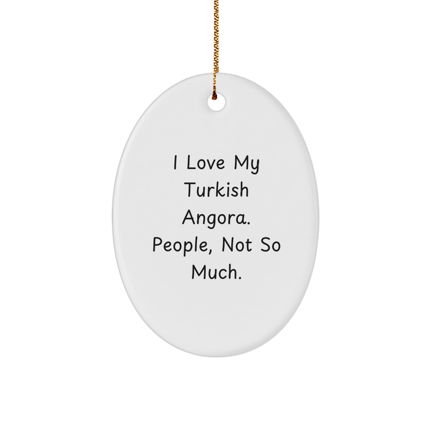 Turkish Angora Cat Oval Ornament, Funny Quote Gifts from Family to Friends, Christmas Unique Presents for Turkish Angora Cat Lovers, 'I Love My Turkish Angora. People, Not So Much.' - Image 1