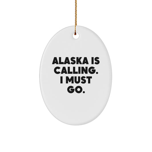 Alaska Gifts for Friends from Men, Oval Ornament with 'Alaska Is Calling. I Must Go.' Quote, Christmas Unique Gifts