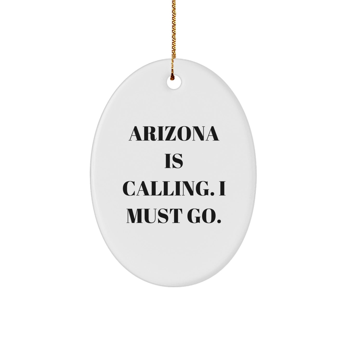 Arizona Gifts: Funny Oval Ornament for Men or Women from Arizona - 'Arizona Is Calling. I Must Go.' Quote, Christmas Unique Gifts - Image 1