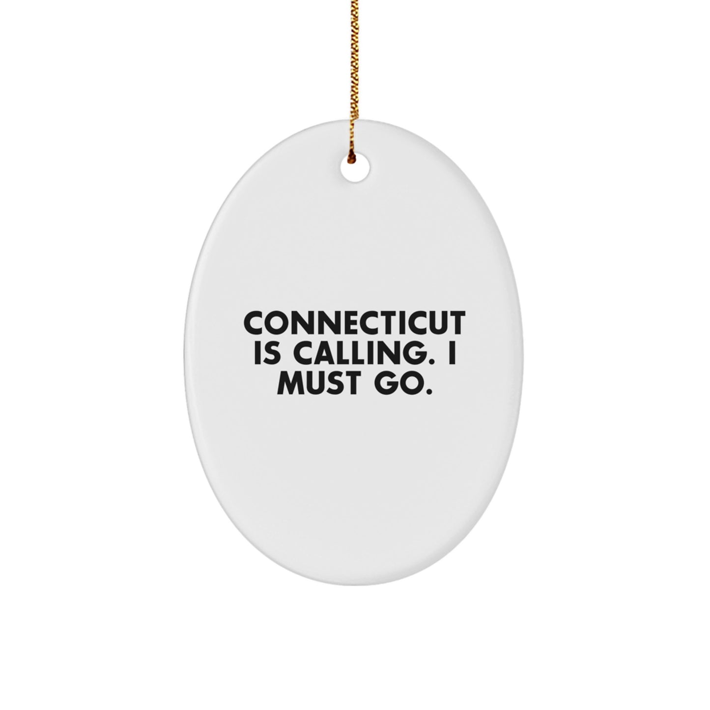 Connecticut Inspiration Gifts from Friends for Connecticut Lovers - Oval Ornament with 'Connecticut Is Calling. I Must Go.' Quote - Christmas Unique Gifts