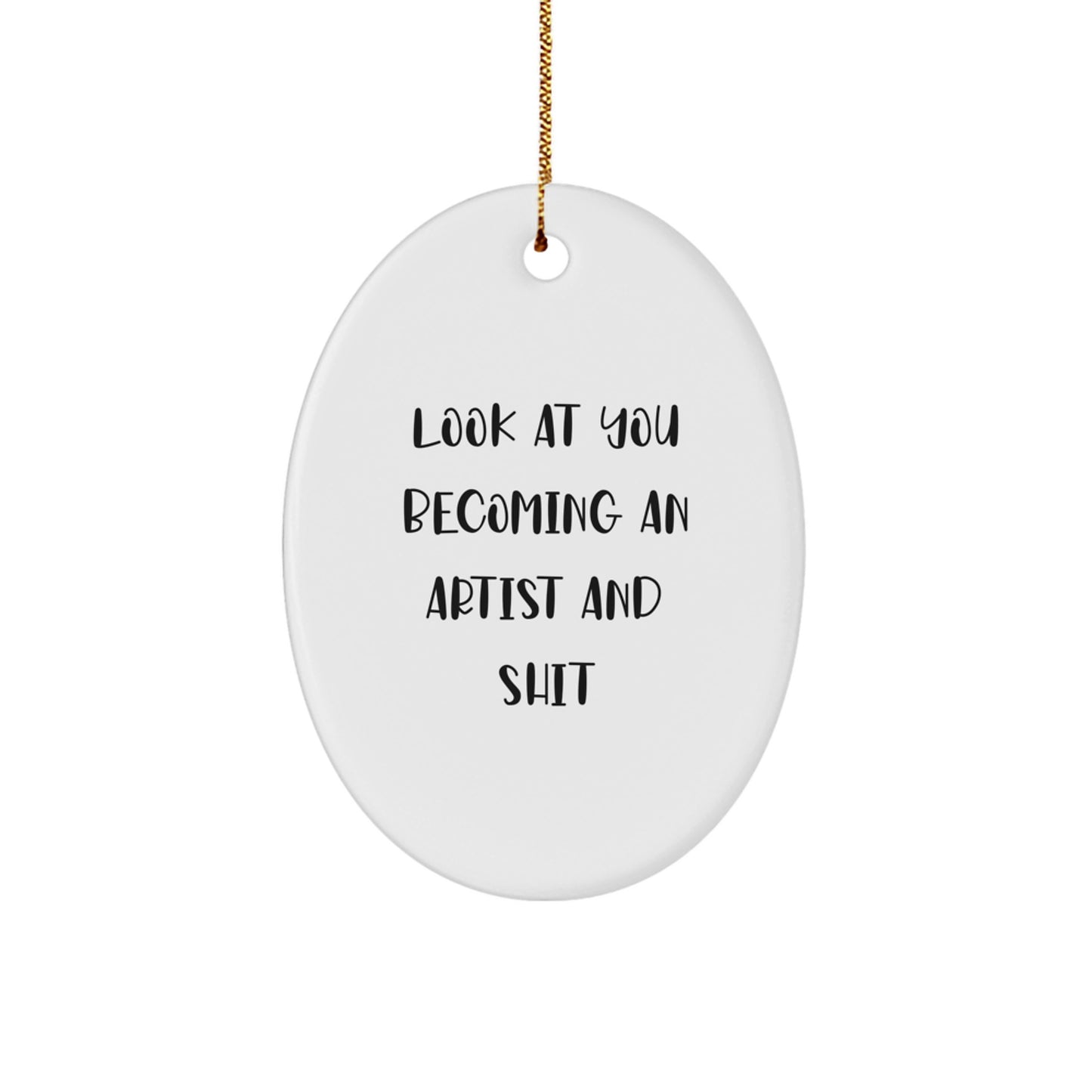 Funny Artist Oval Ornament Gifts from Friends to Artist Men Women Friends Coworkers Family with Christmas Unique Gifts - Look At You Becoming An Artist And Shit - Image 1