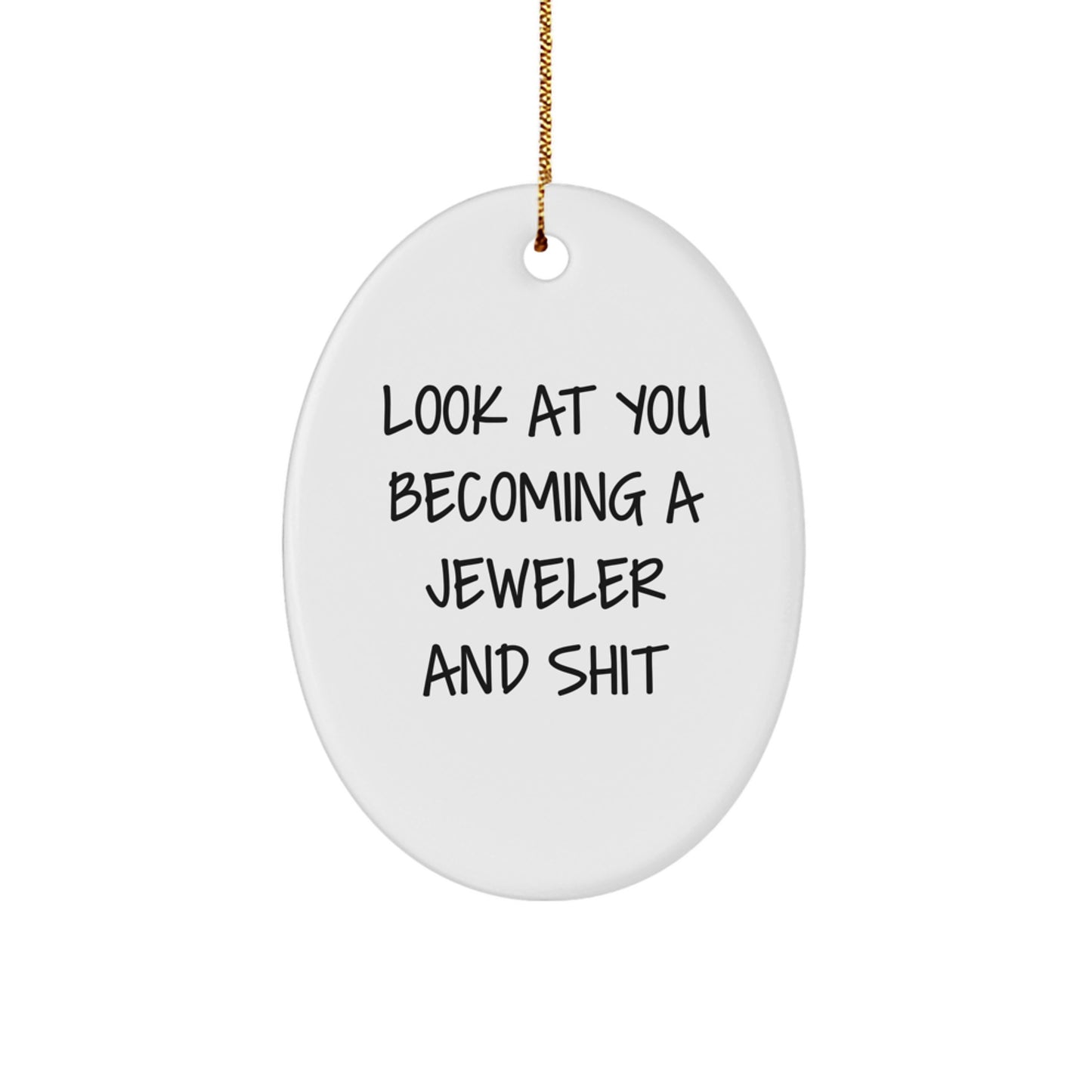 Funny Jeweler Gifts for Christmas - 'Look At You Becoming A Jeweler' Oval Ornament for Men, Women, or Friends - Gifts from Family and Coworkers - Image 1