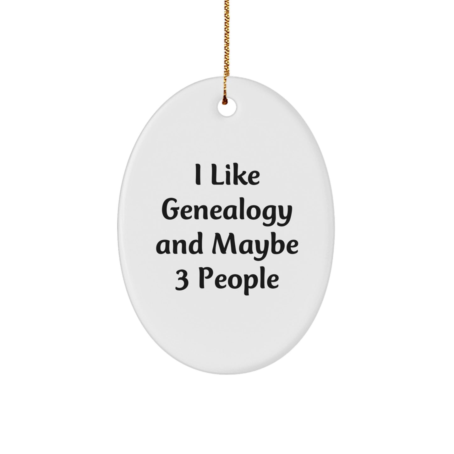 Genealogy Gifts for Men - Oval Ornament - Funny Quote 'I Like Genealogy And Maybe 3 People', Unique Christmas Unique Gifts from Family, Personalized Oval Ornament for Genealogy Enthusiasts - Image 1