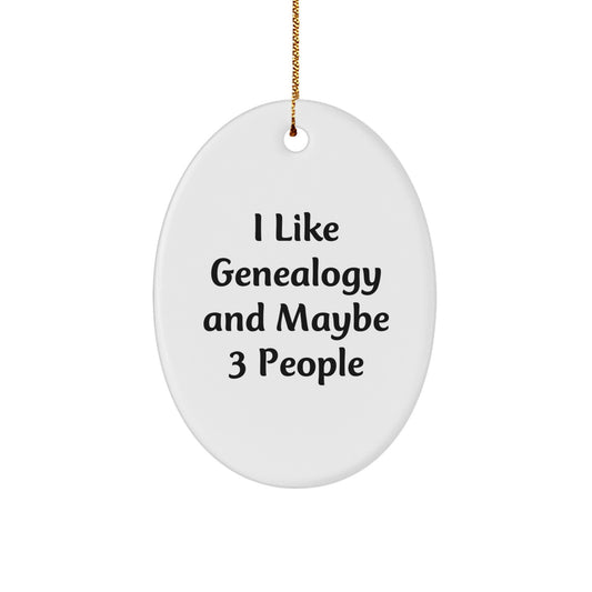 Genealogy Gifts for Men - Oval Ornament - Funny Quote 'I Like Genealogy And Maybe 3 People', Unique Christmas Unique Gifts from Family, Personalized Oval Ornament for Genealogy Enthusiasts - Image 1
