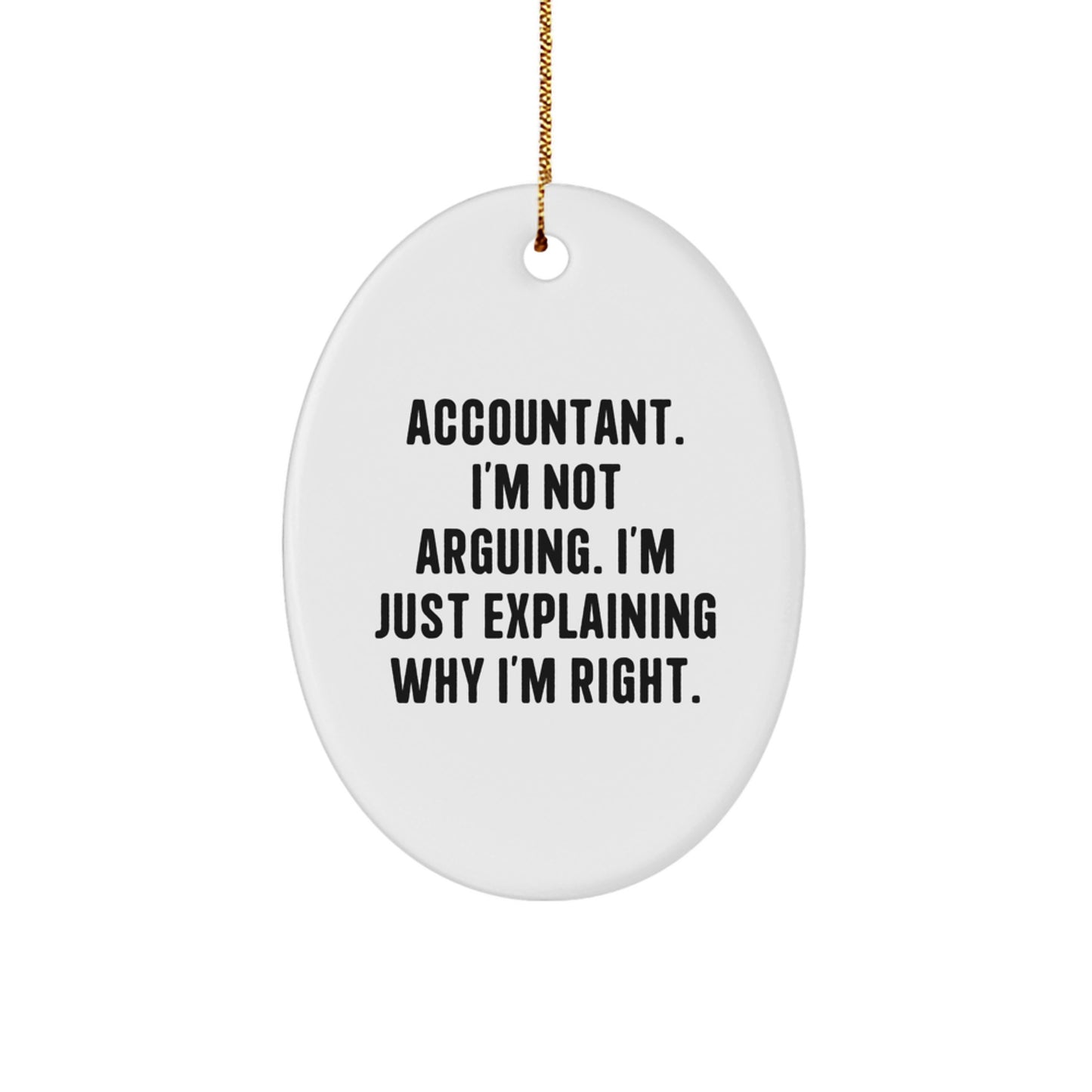 Funny Accountant Gifts for Men - Oval Ornament with 'I'm Not Arguing. I'm Just Explaining Why I'm Right.' Quote, Christmas Unique Gifts from Friends to Family - Image 1