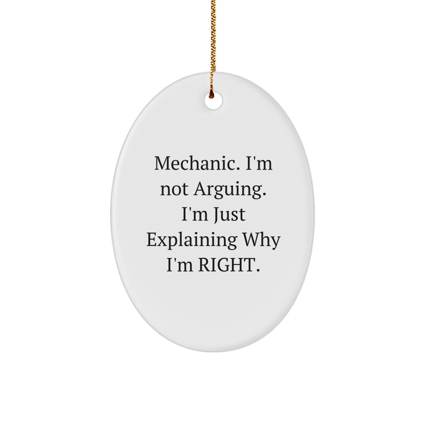 Funny Mechanic Gifts, Oval Ornament, 'I'm Not Arguing. I'm Just Explaining Why I'm Right', Christmas Unique Presents for Mechanic Men - Image 1