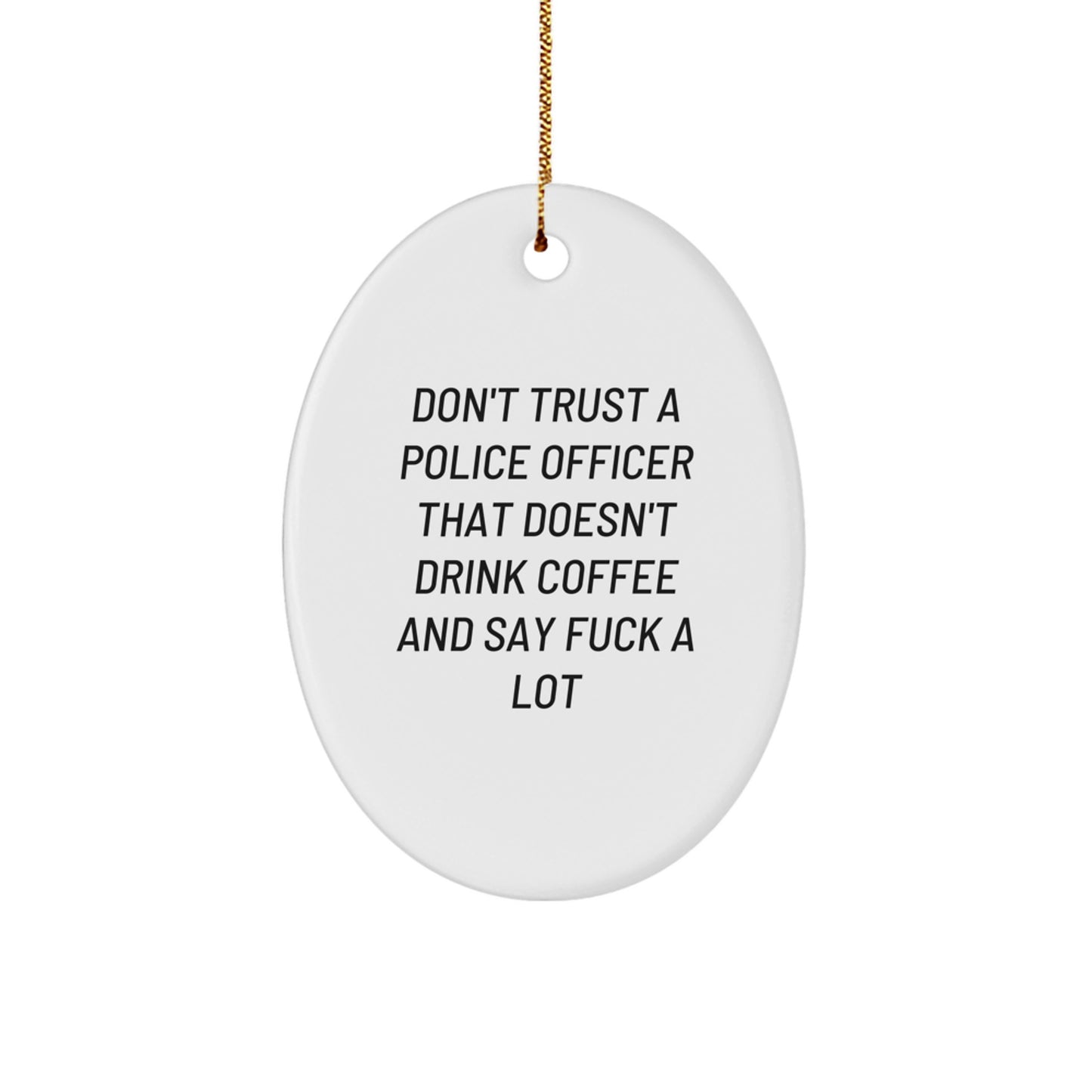 Funny Police Officer Gifts for Men, Oval Ornament from Friends, Don't Trust a Coppers Who Doesn't Drink Coffee, Unique Christmas Decor - Image 1
