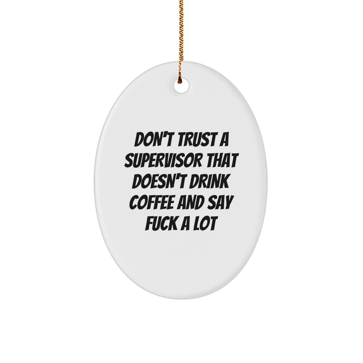 Funny Christmas Unique Gifts for Supervisor - Oval Ornament, Gifts from Men to Boss, Unique Presents for Supervisor, Don't Trust A Supervisor That Doesn't Drink Coffee And Say F--k A Lot - Image 1
