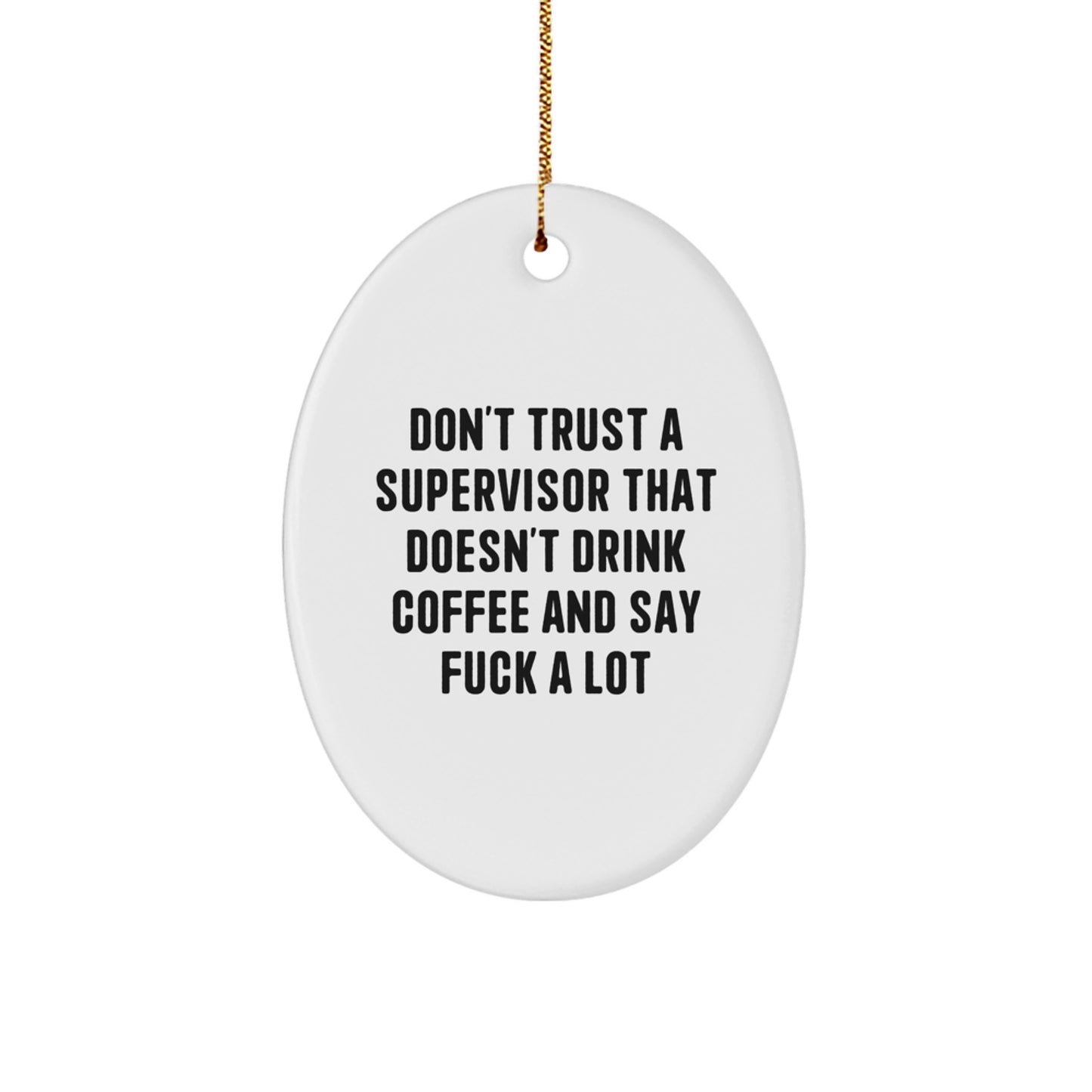 Funny Supervisor Oval Ornament Gifts from Men to Supervisor Friends, Oval Shaped White Christmas Unique Gifts, Don't Trust A Supervisor That Doesn't Drink Coffee - Image 1